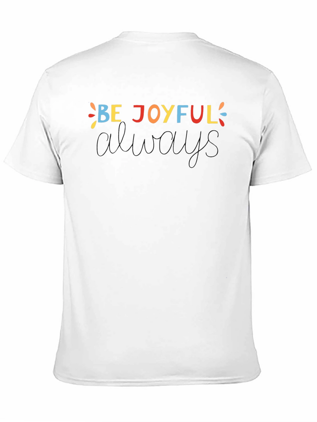 Be Joyful Always T-Shirt - Unisex Crew Neck