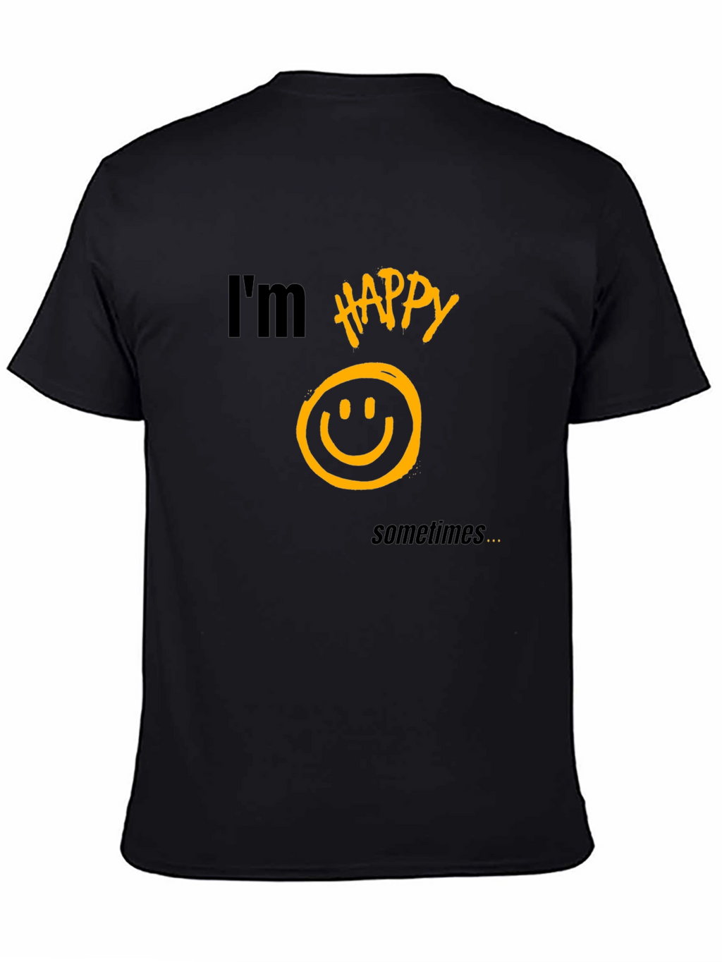 Im Happy Sometimes T-Shirt - Graphic Tee