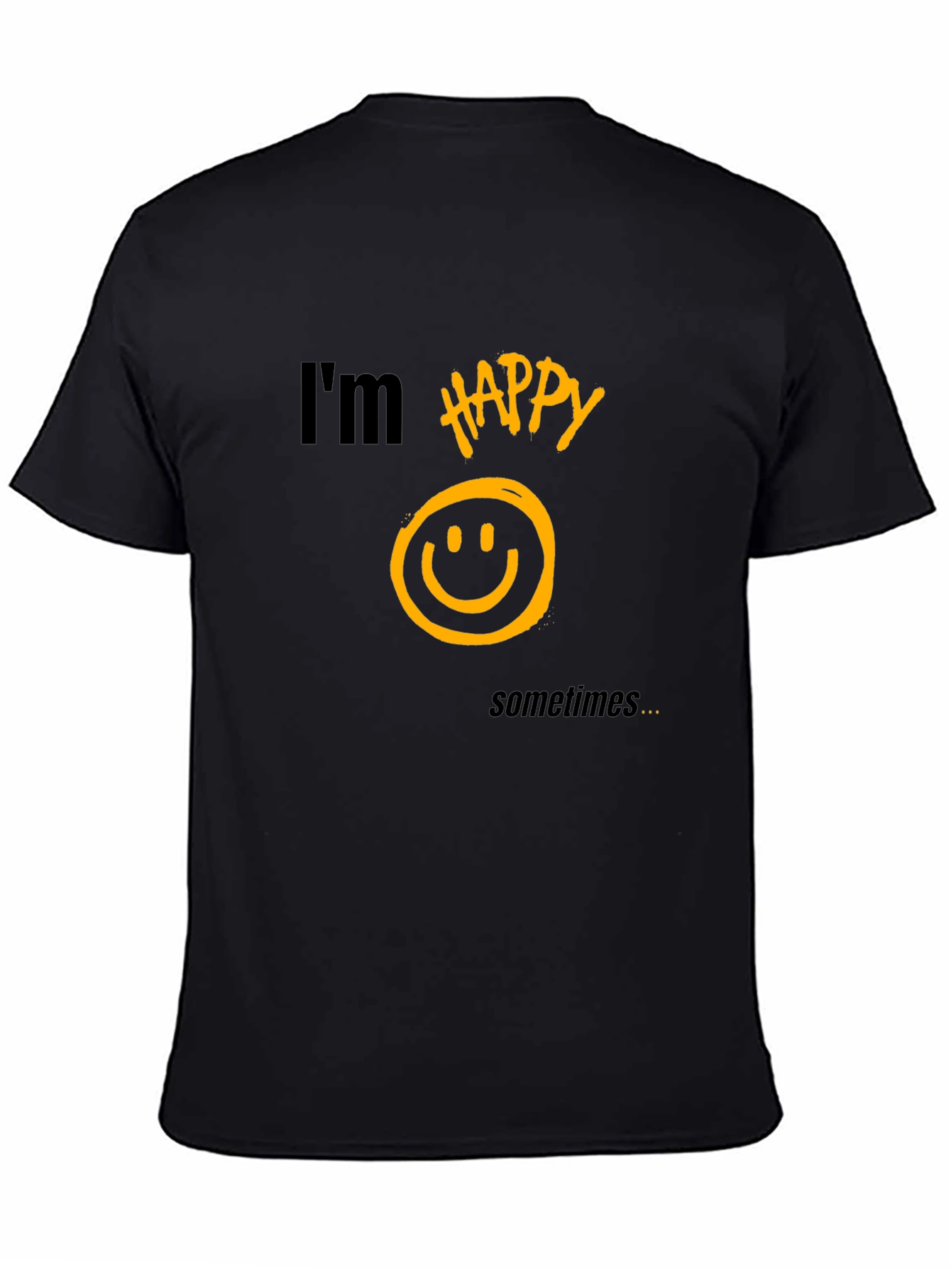 Im Happy Sometimes T-Shirt - Graphic Tee