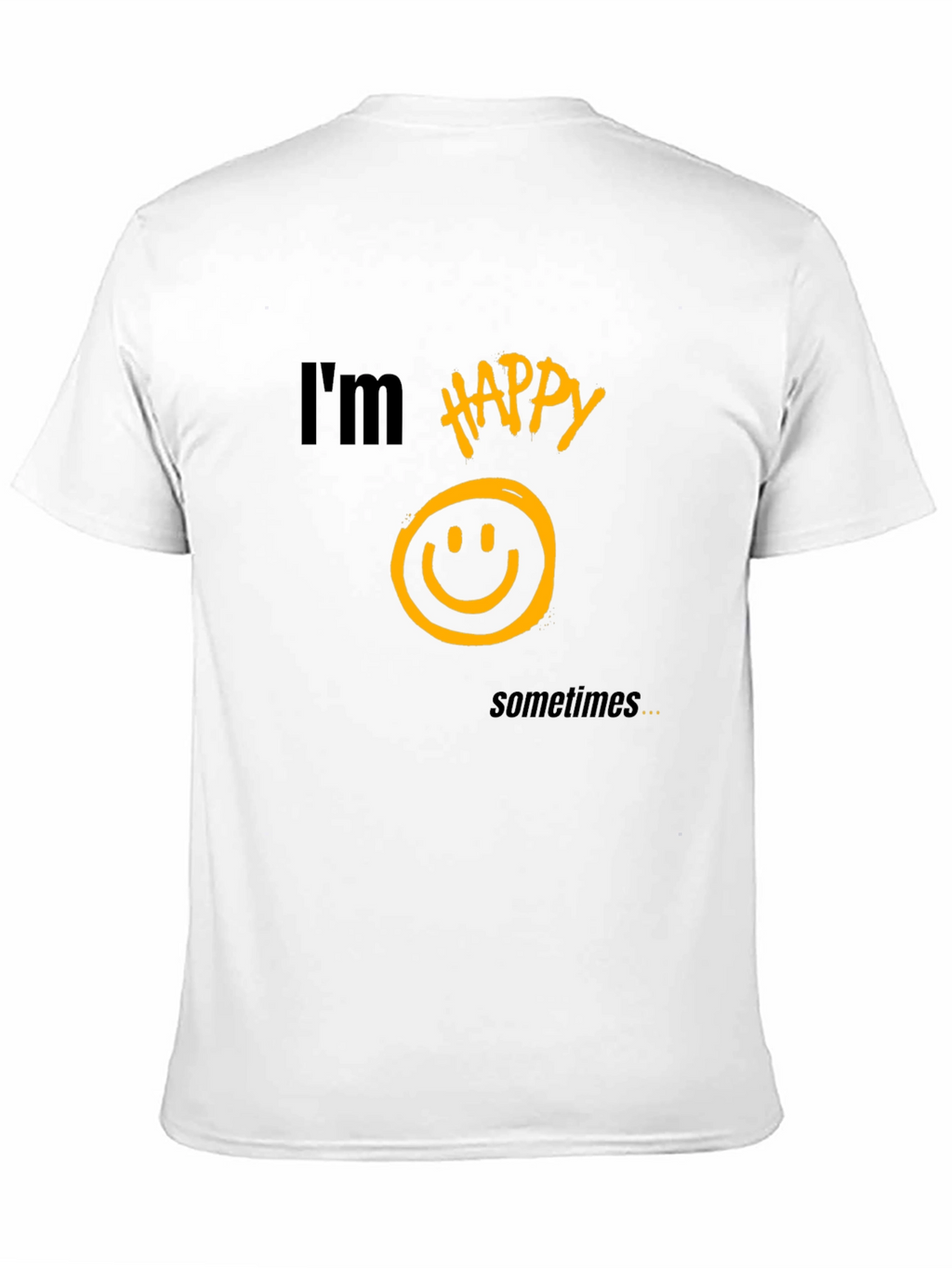 Im Happy Sometimes T-Shirt - Graphic Tee
