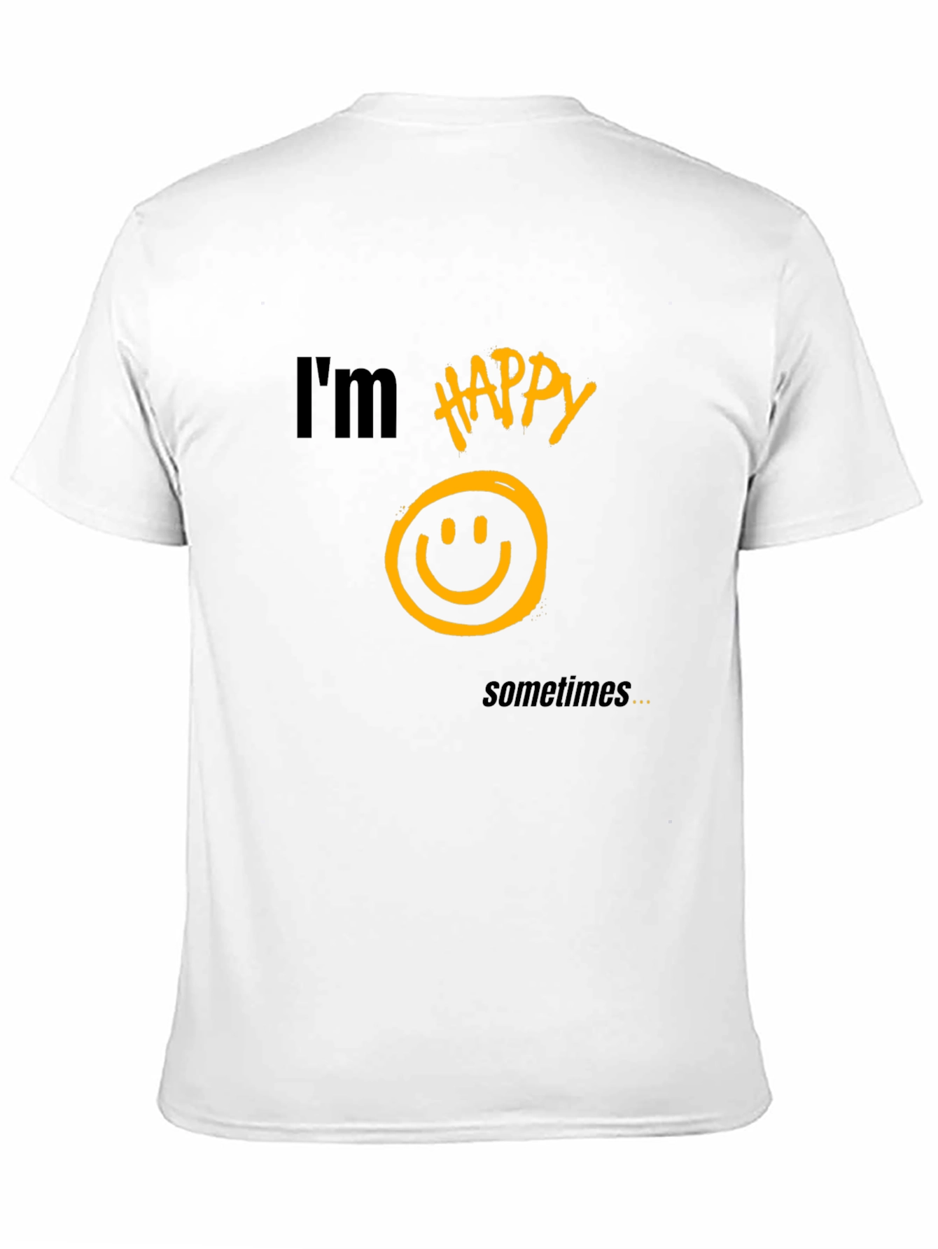 Im Happy Sometimes T-Shirt - Graphic Tee