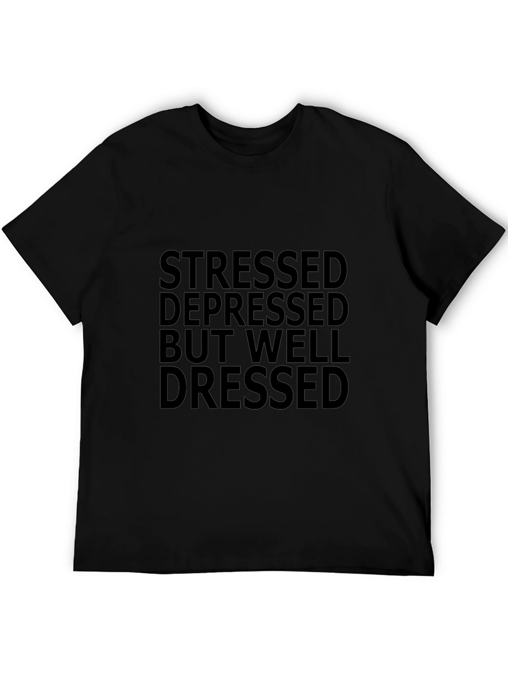 Stressed Depressed But Well Dressed Black Tee