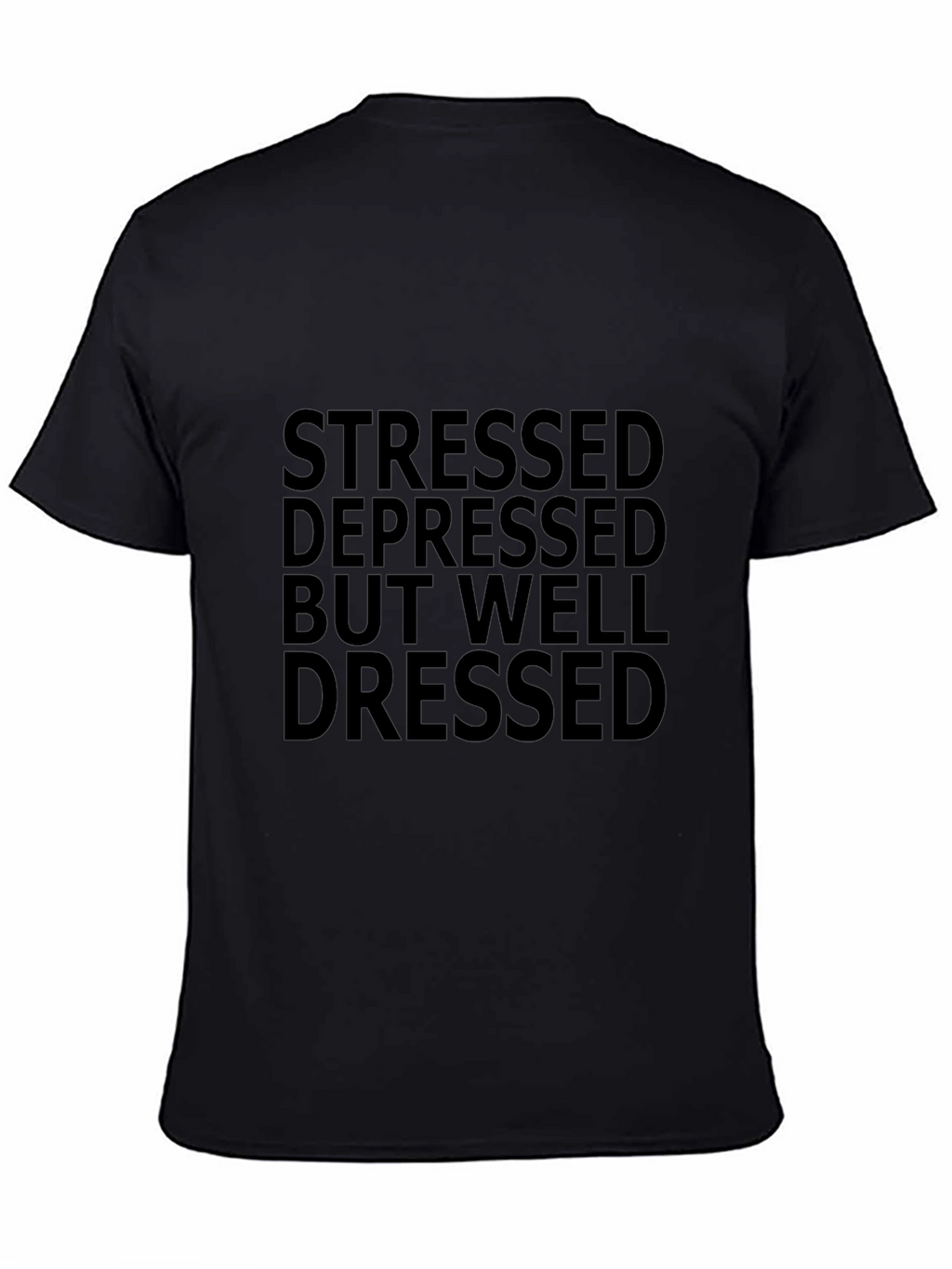 Stressed Depressed But Well Dressed Black Tee