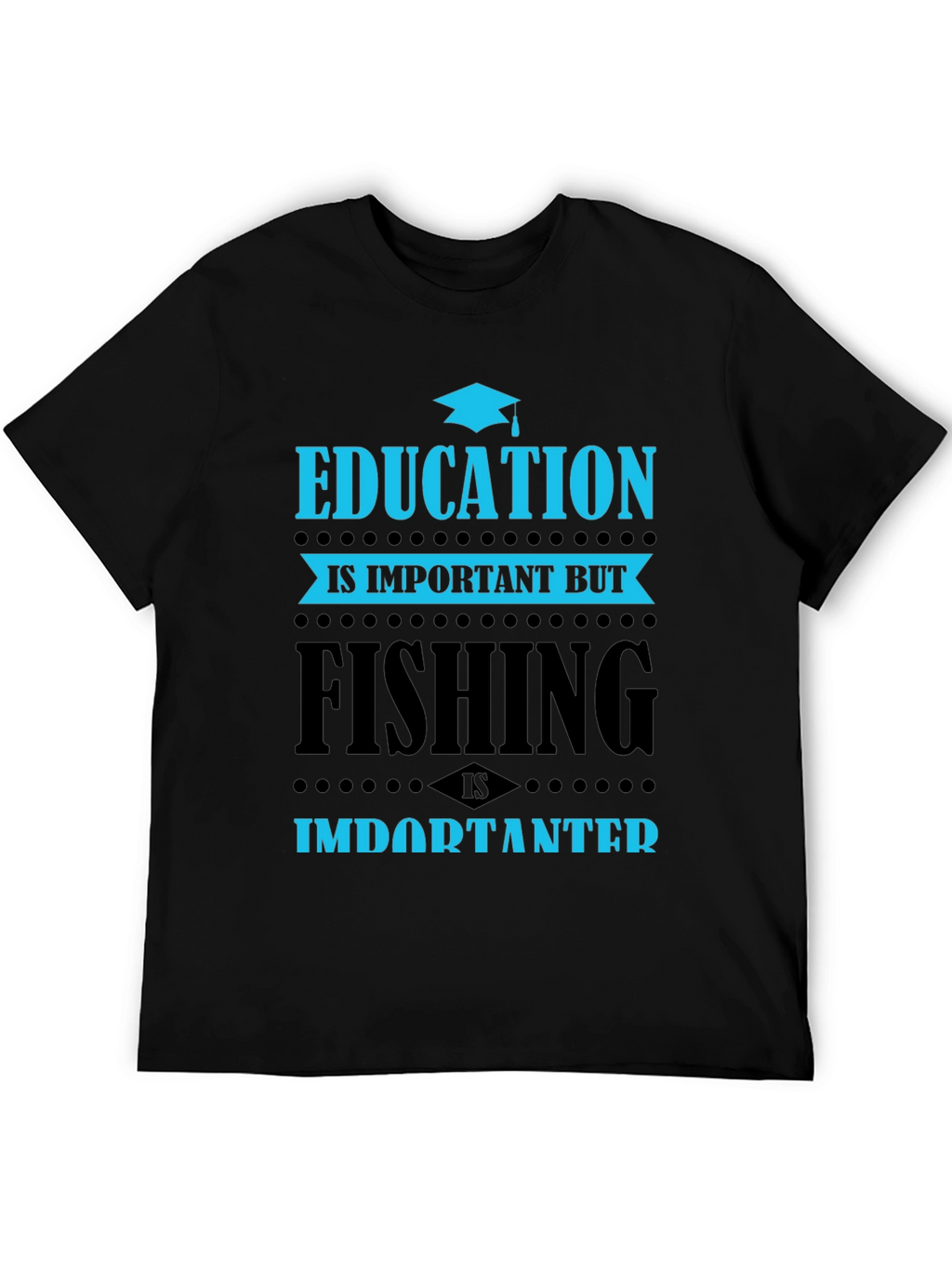 Education vs. Fishing T-Shirt - Importanter