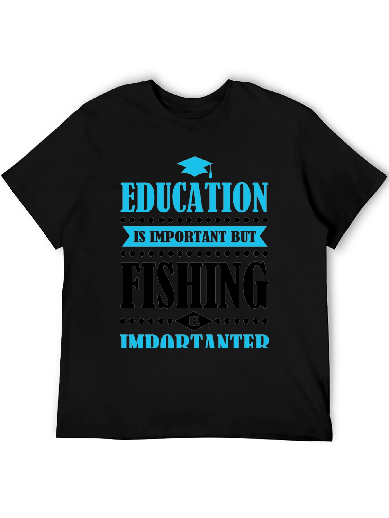 Education vs. Fishing T-Shirt - Importanter