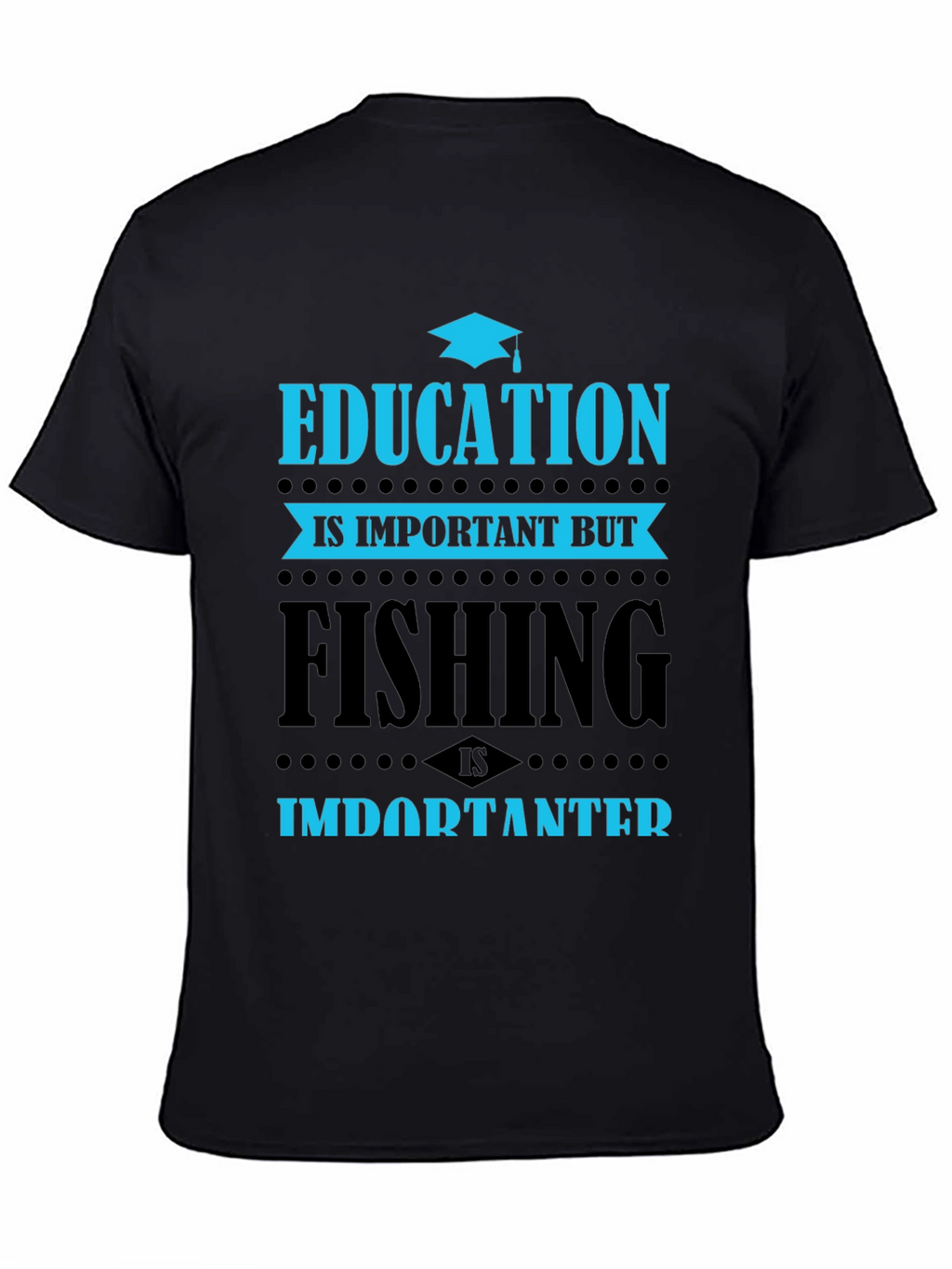Education vs. Fishing T-Shirt - Importanter