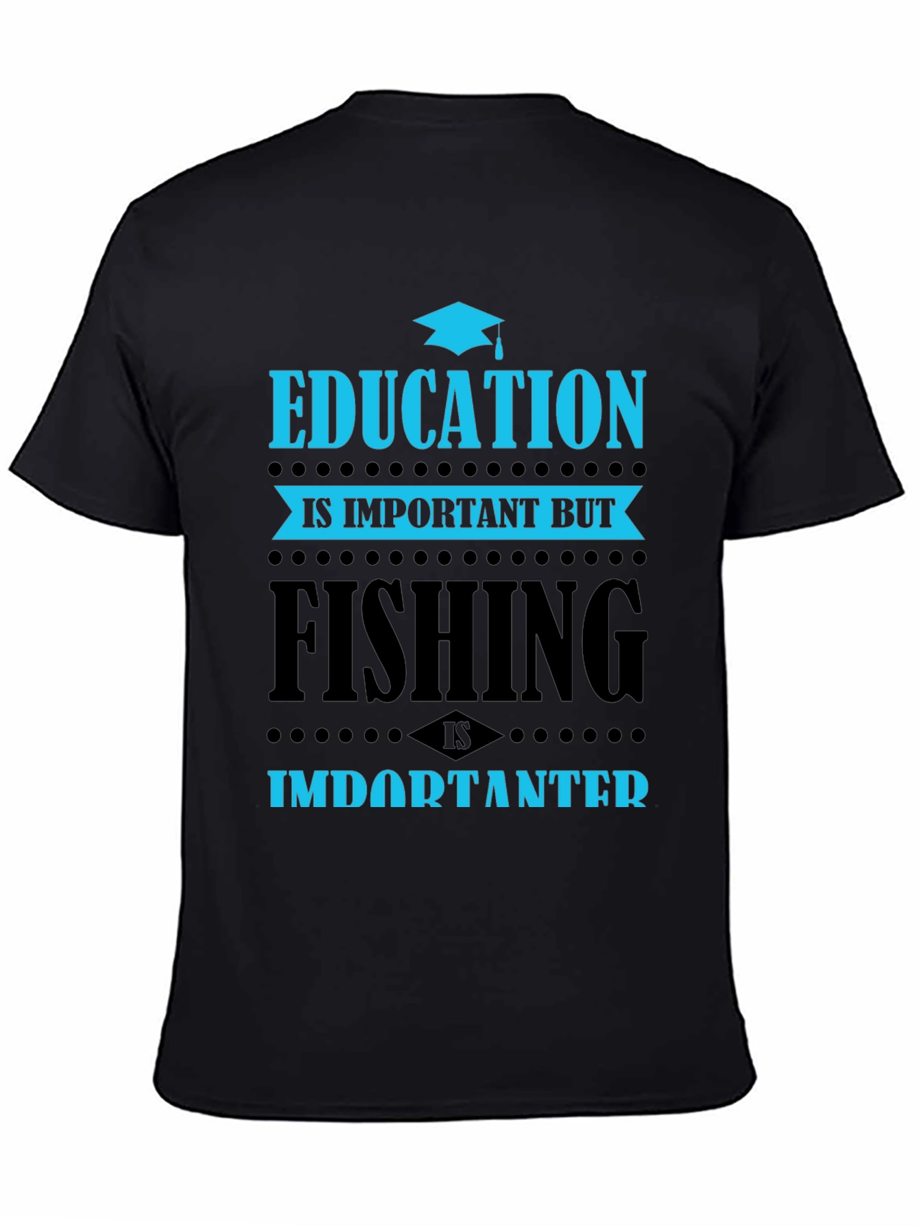 Education vs. Fishing T-Shirt - Importanter