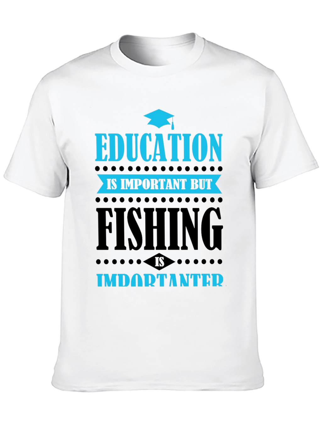 Education vs. Fishing T-Shirt - Importanter