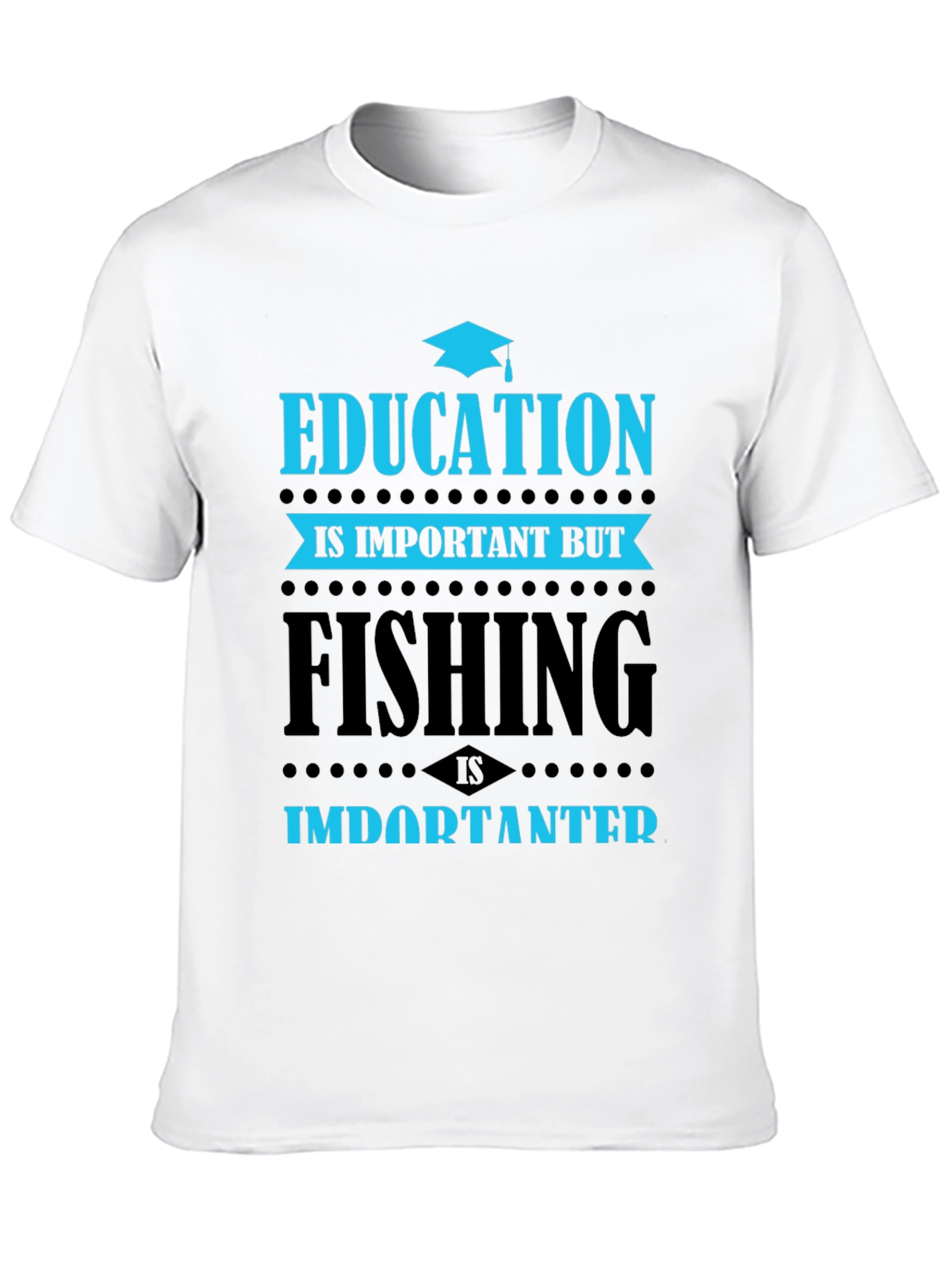 Education vs. Fishing T-Shirt - Importanter