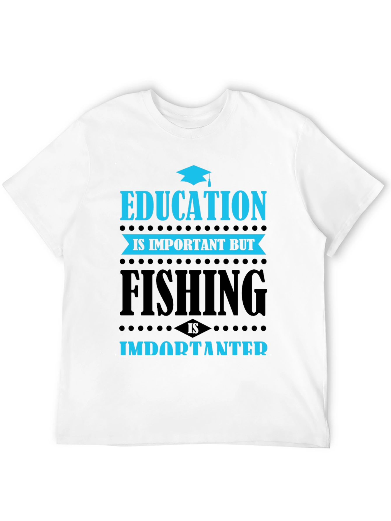 Education vs. Fishing T-Shirt - Importanter