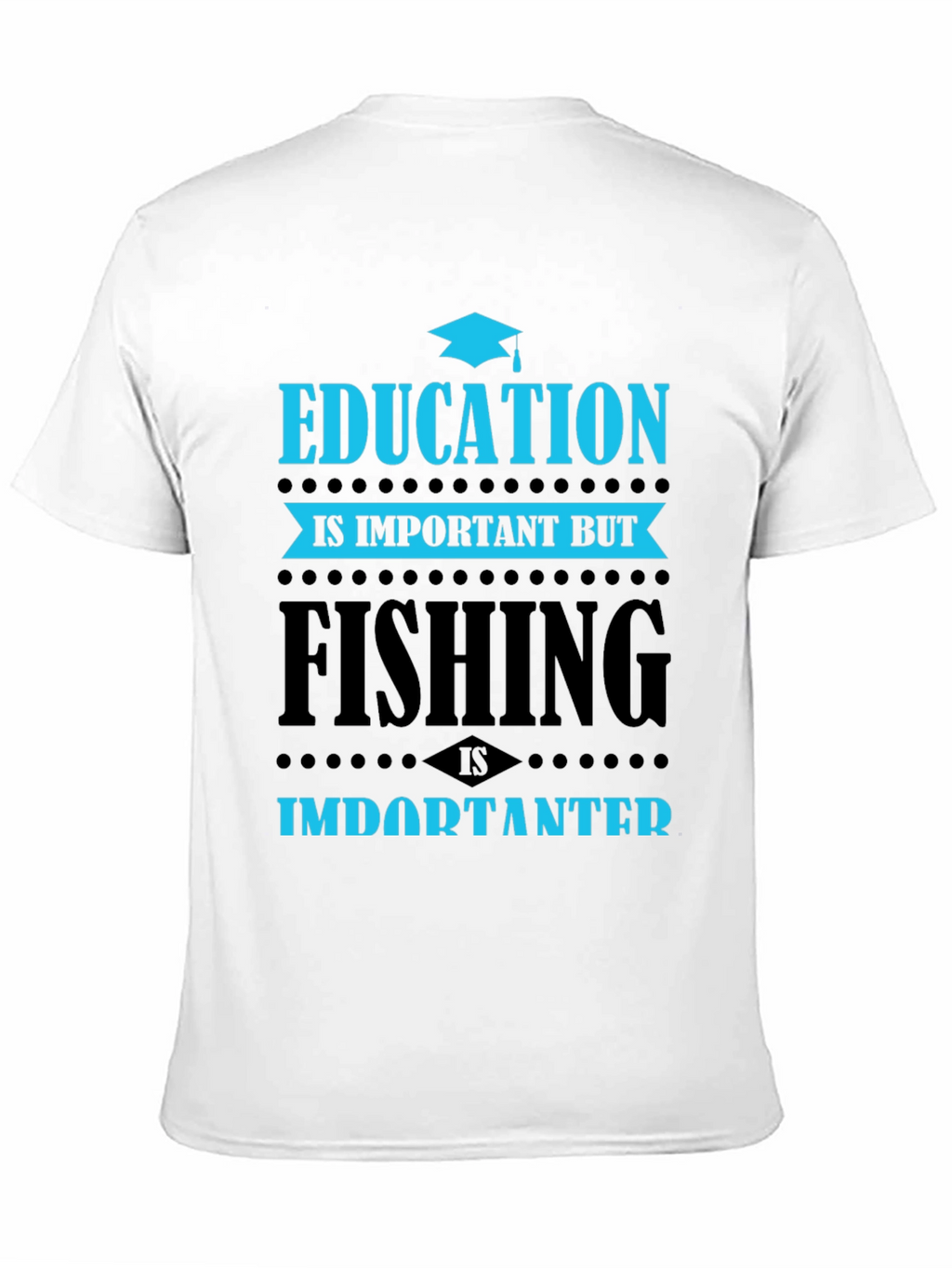 Education vs. Fishing T-Shirt - Importanter
