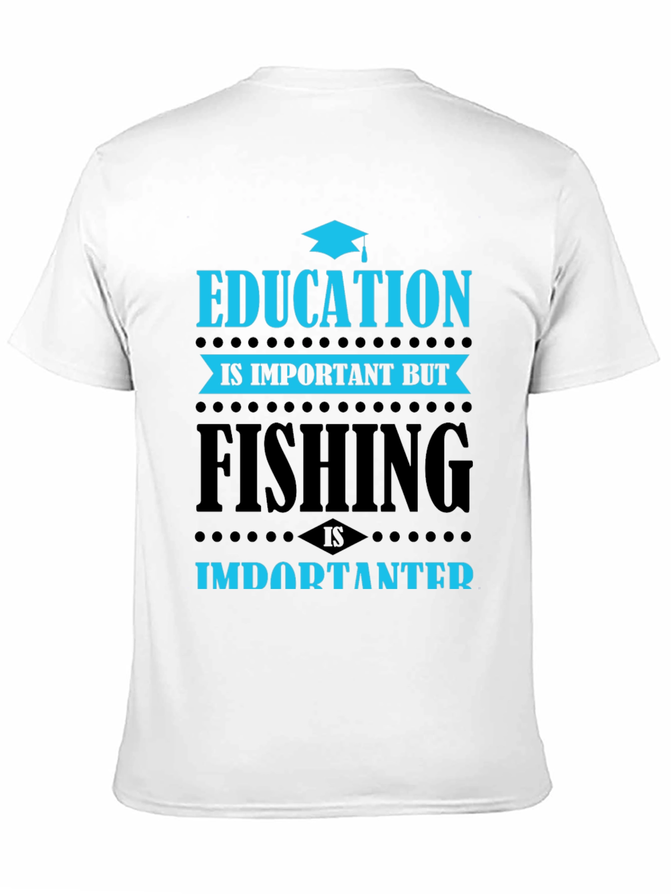 Education vs. Fishing T-Shirt - Importanter