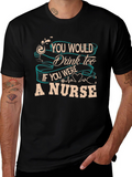 Nurse T-Shirt: You Would Drink Too