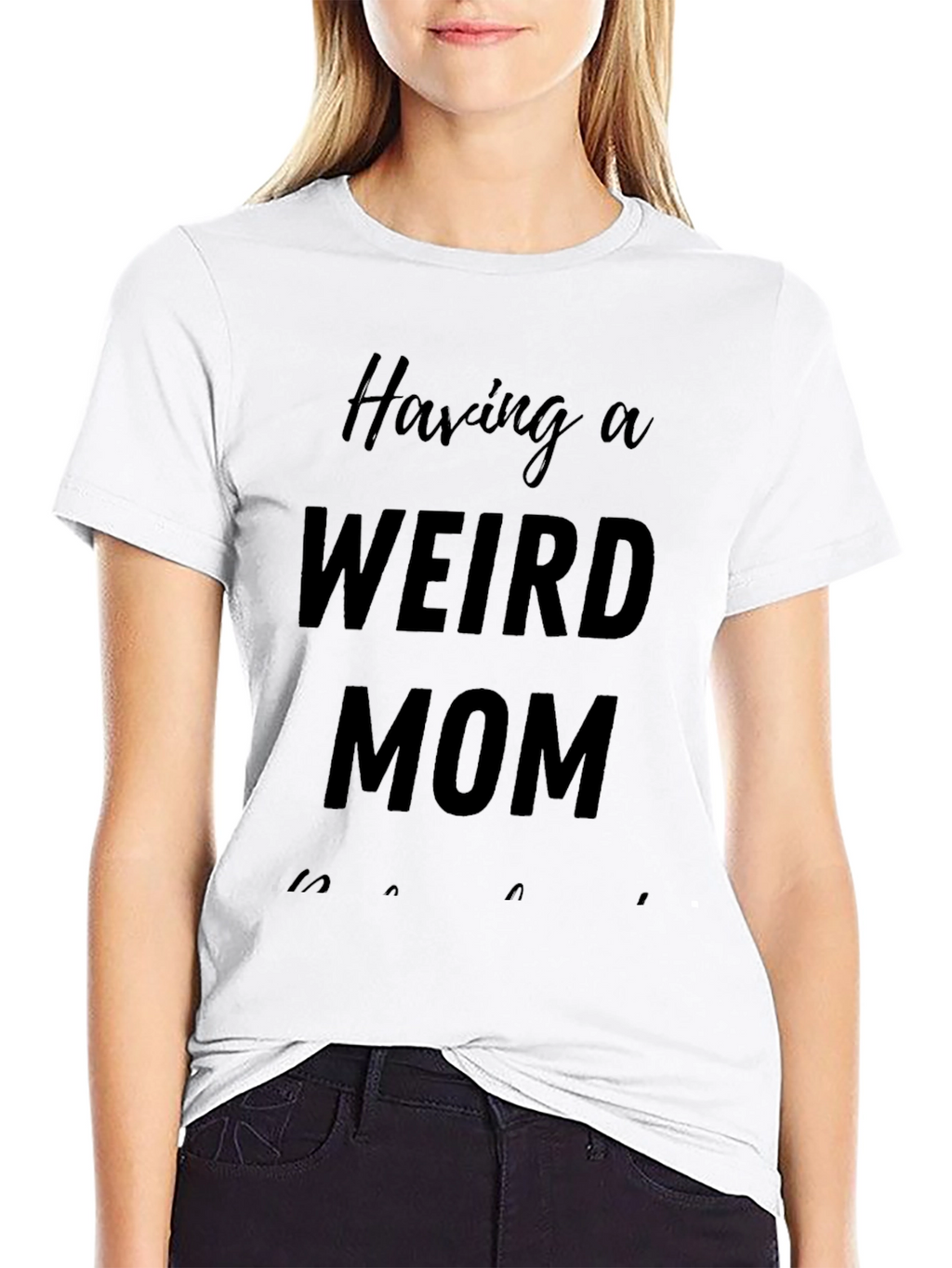 Having A Weird Mom T-Shirt - Novelty Apparel