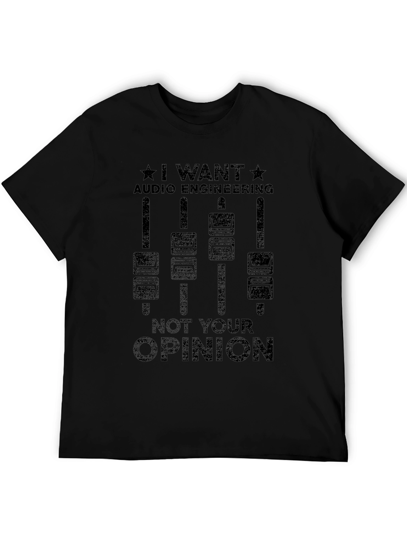 Audio Engineering T-Shirt - I Want Audio Engineering Not Your Opinion Tee