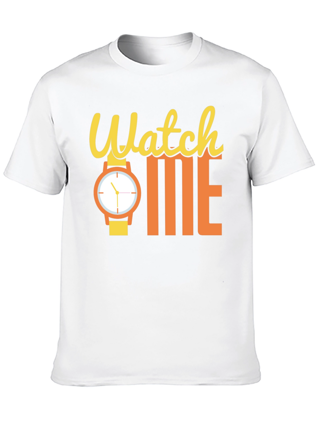 Watch Me Funny Graphic T-Shirt - Statement Tee
