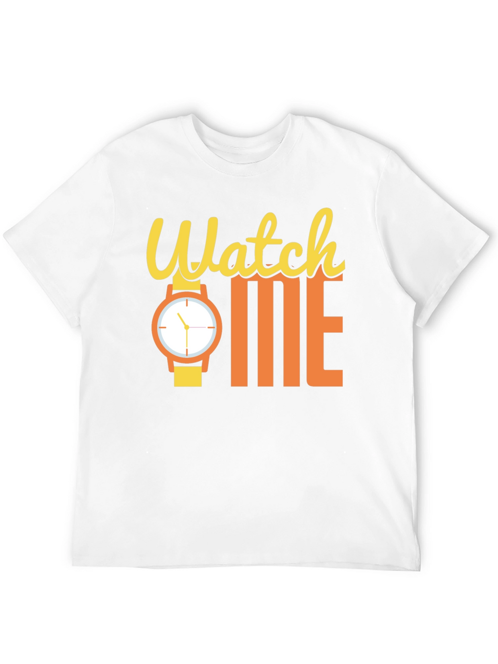 Watch Me Funny Graphic T-Shirt - Statement Tee