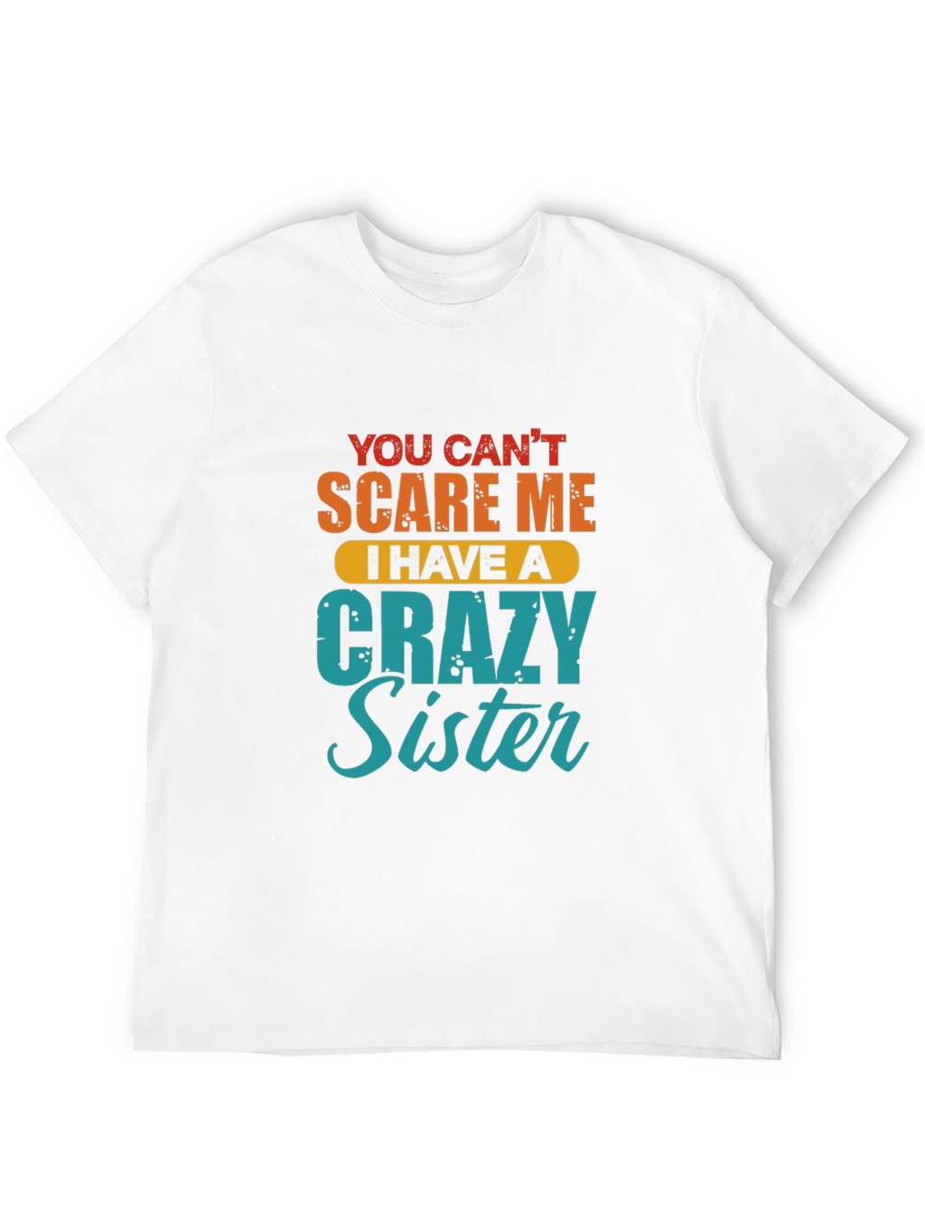 Crazy Sister T-Shirt - Funny Sibling Gift