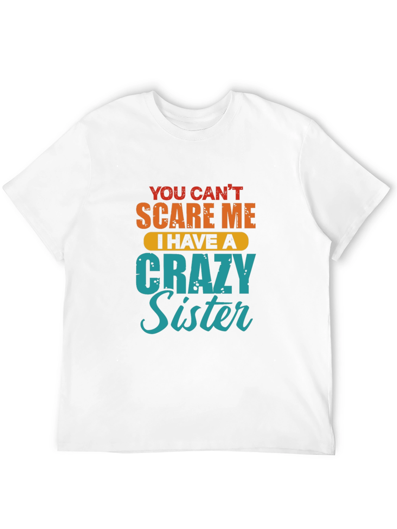 Crazy Sister T-Shirt - Funny Sibling Gift