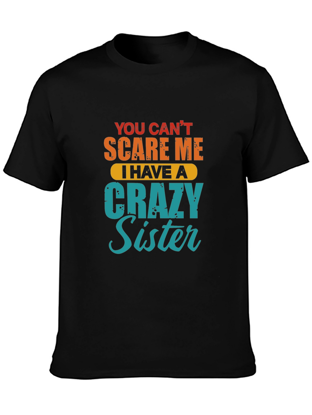 Crazy Sister T-Shirt - Funny Sibling Gift