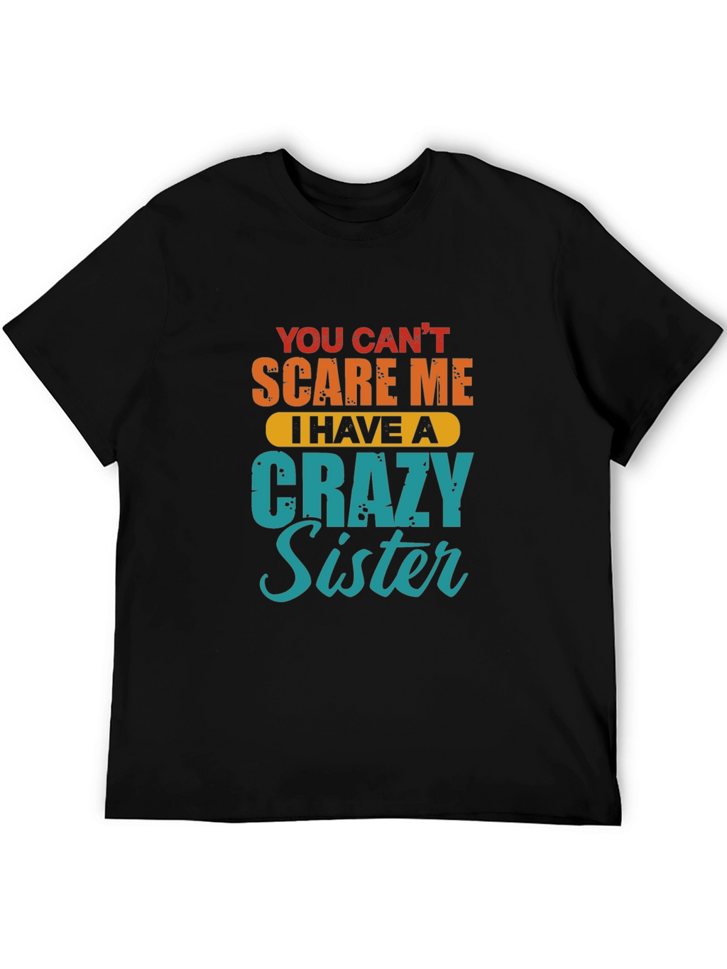 Crazy Sister T-Shirt - Funny Sibling Gift