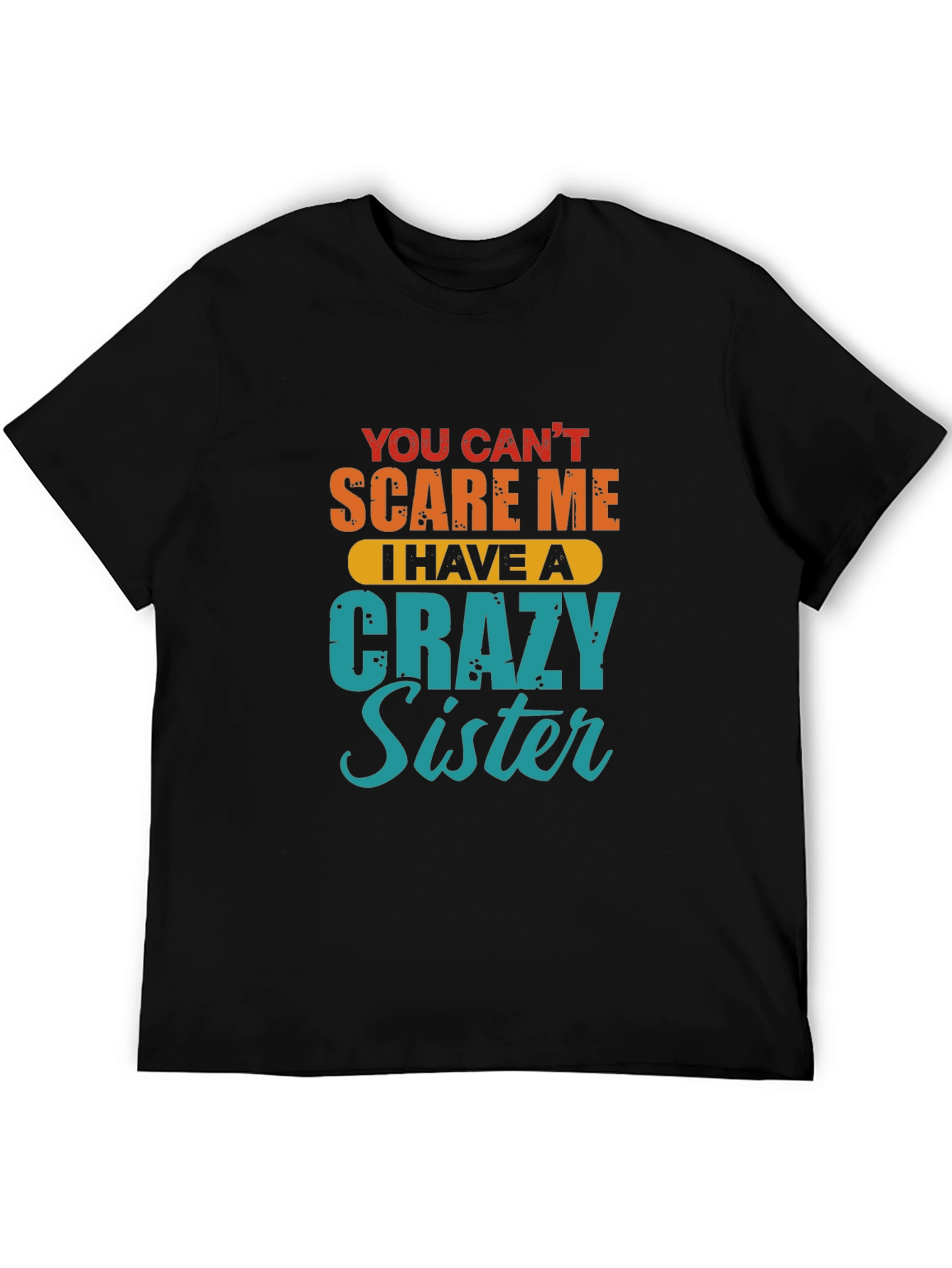 Crazy Sister T-Shirt - Funny Sibling Gift