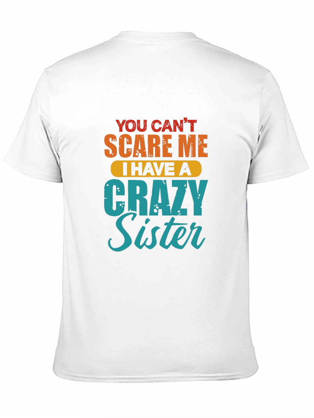 Crazy Sister T-Shirt - Funny Sibling Gift