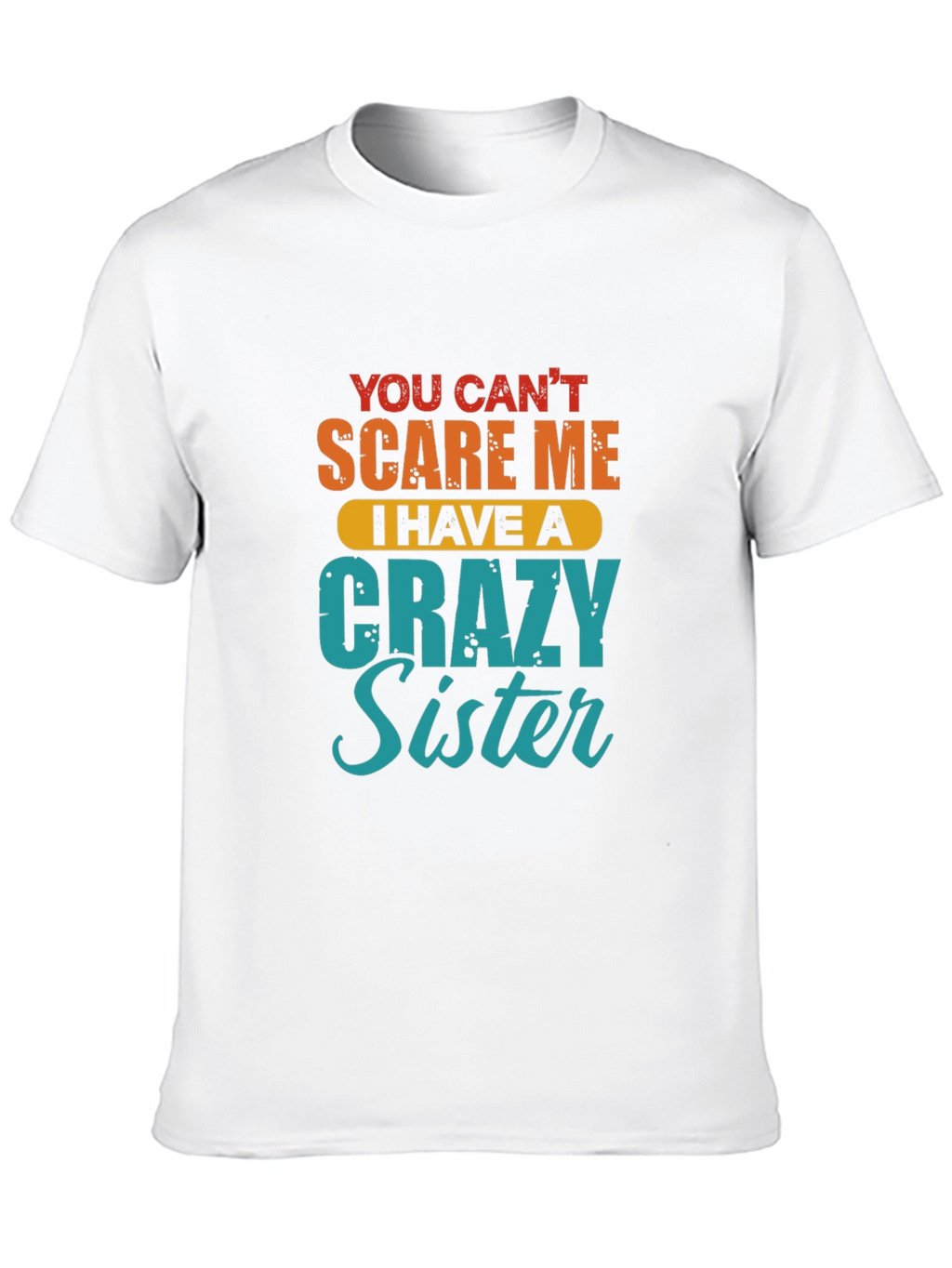 Crazy Sister T-Shirt - Funny Sibling Gift