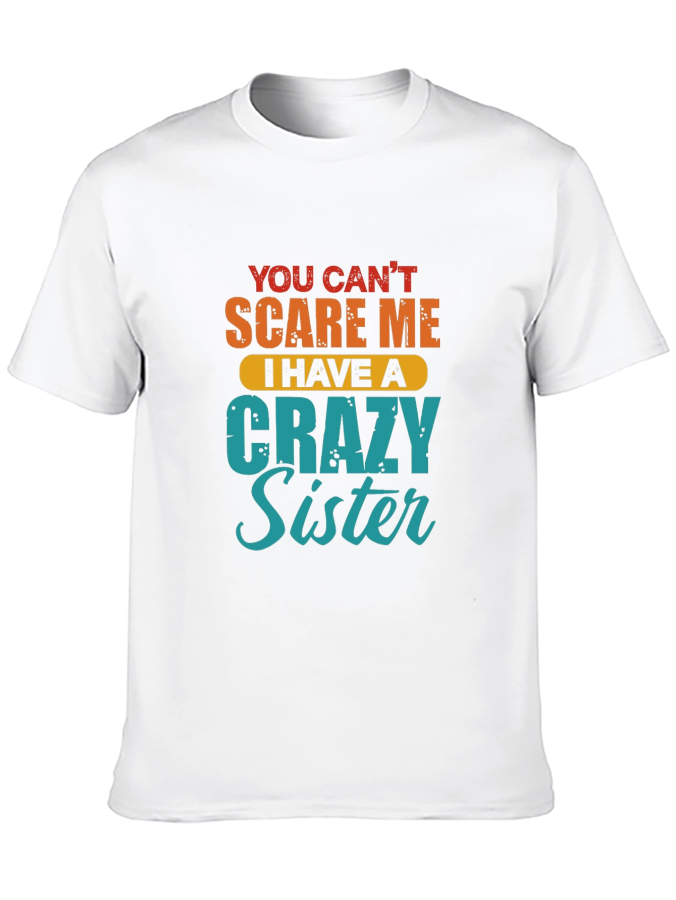 Crazy Sister T-Shirt - Funny Sibling Gift