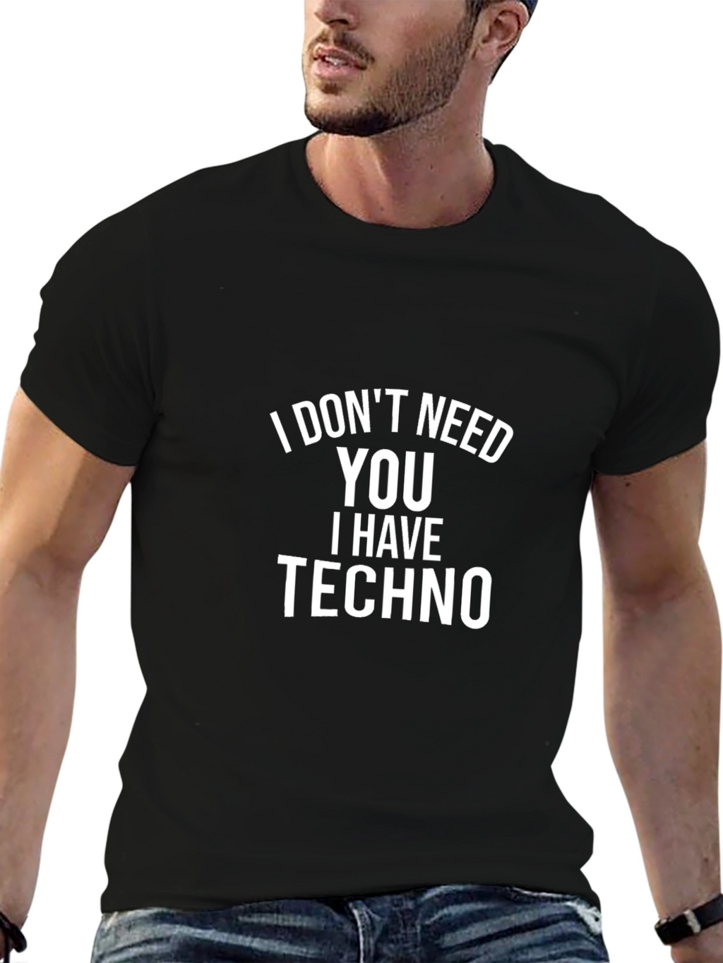 I Dont Need You I Have Techno Black T-Shirt