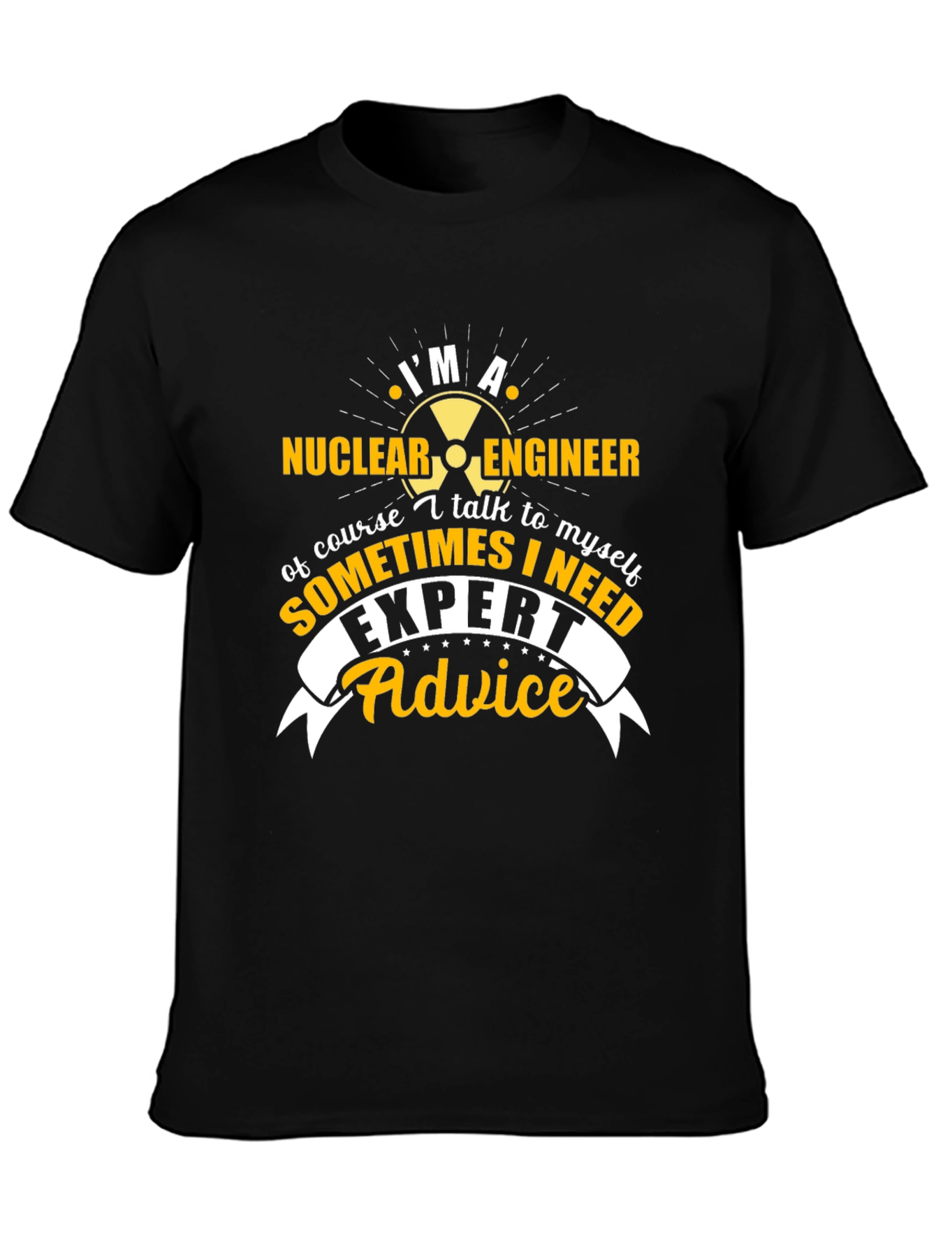Im A Nuclear Engineer T-Shirt - Expert Advice Tee