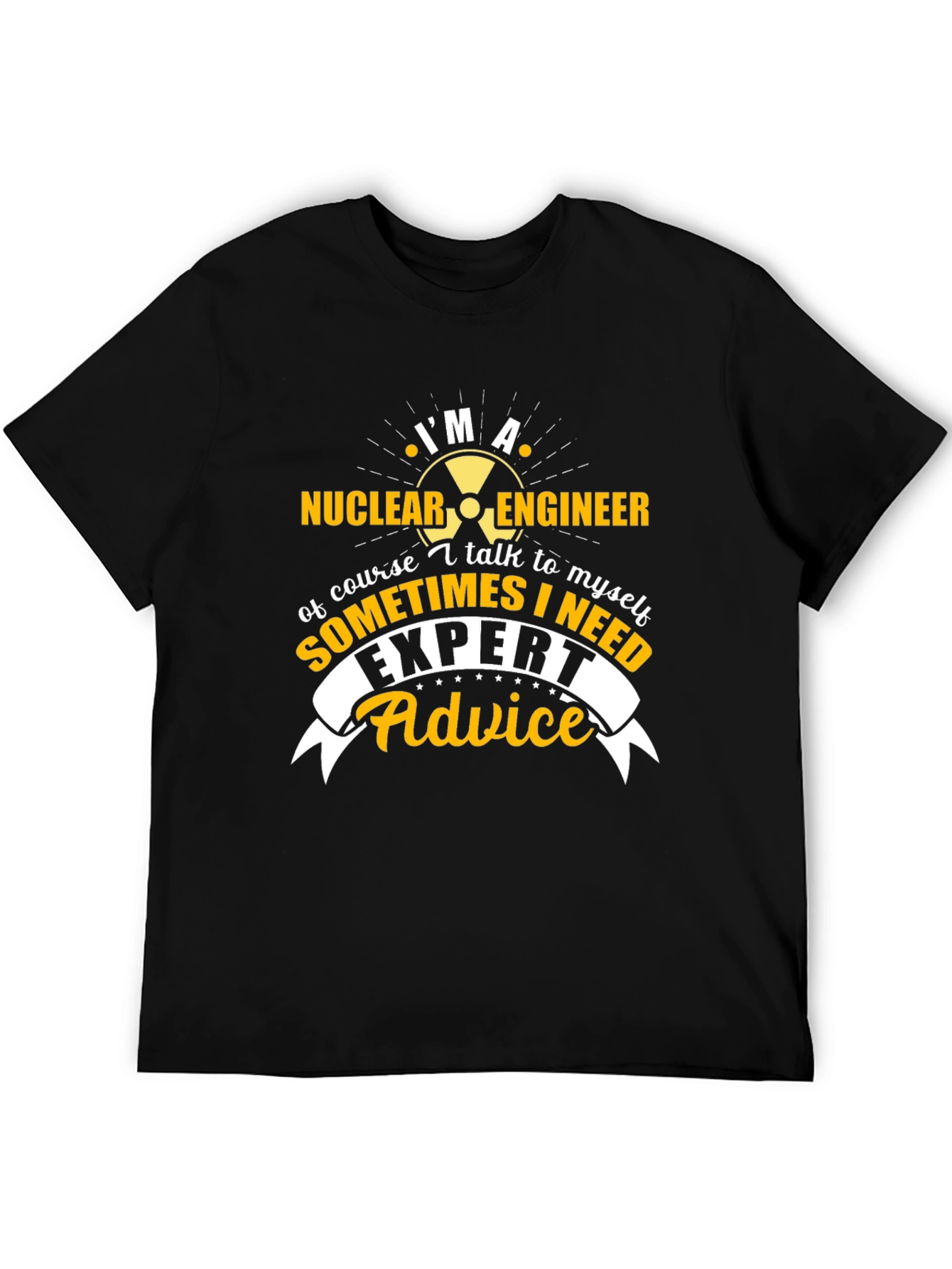 Im A Nuclear Engineer T-Shirt - Expert Advice Tee