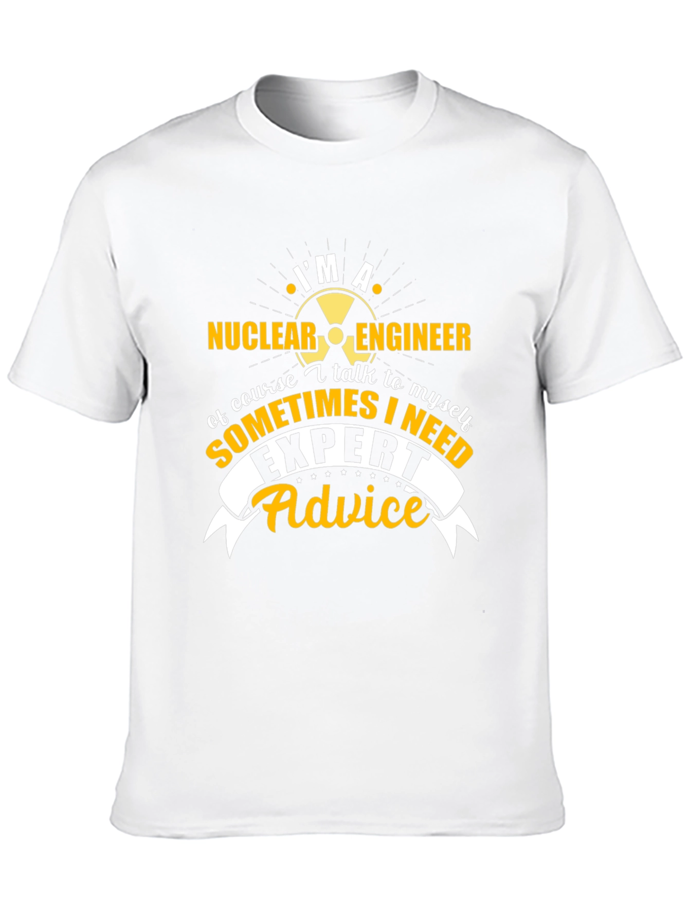 Im A Nuclear Engineer T-Shirt - Expert Advice Tee