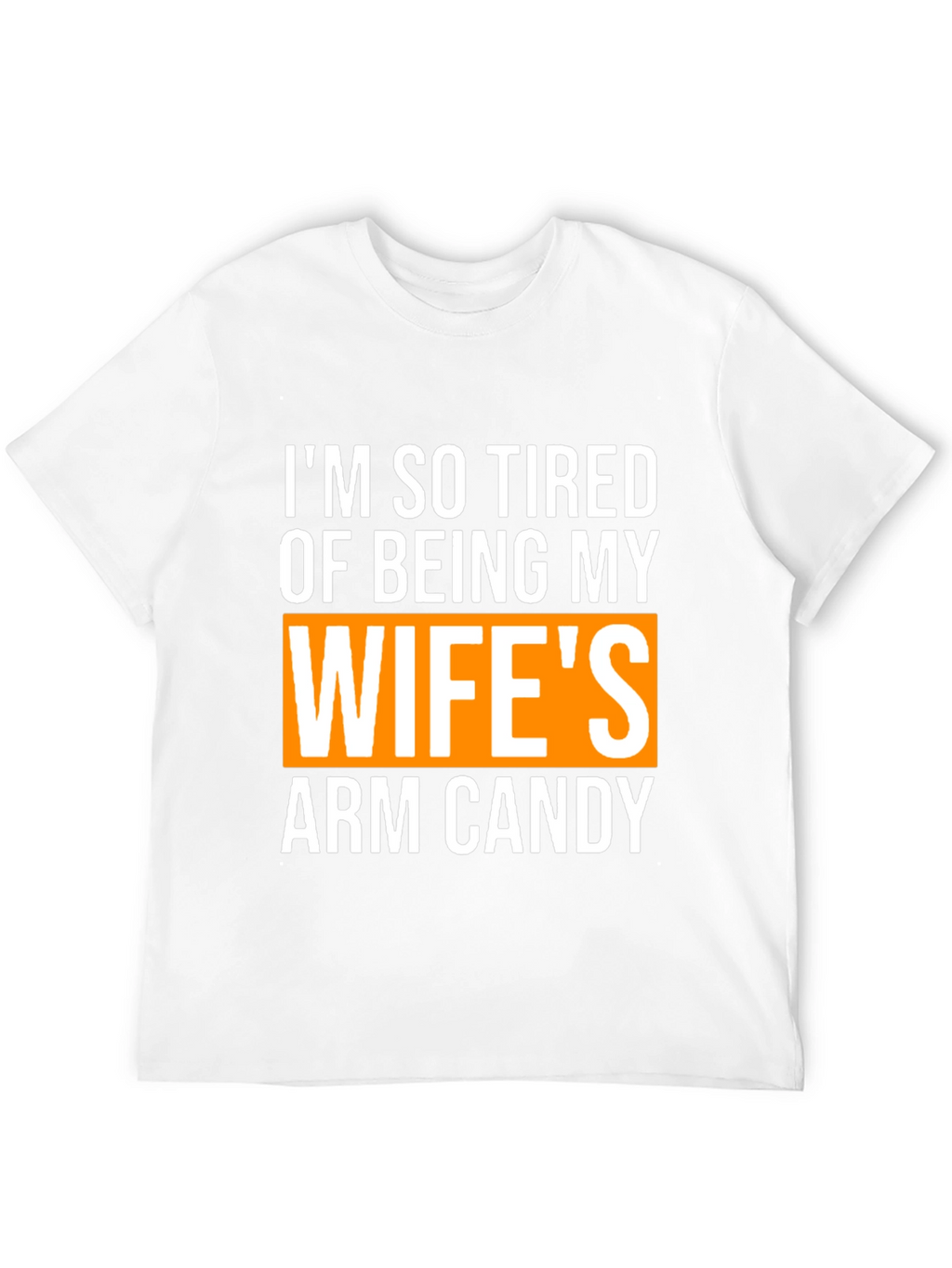 Wifes Arm Candy Funny Graphic T-Shirt