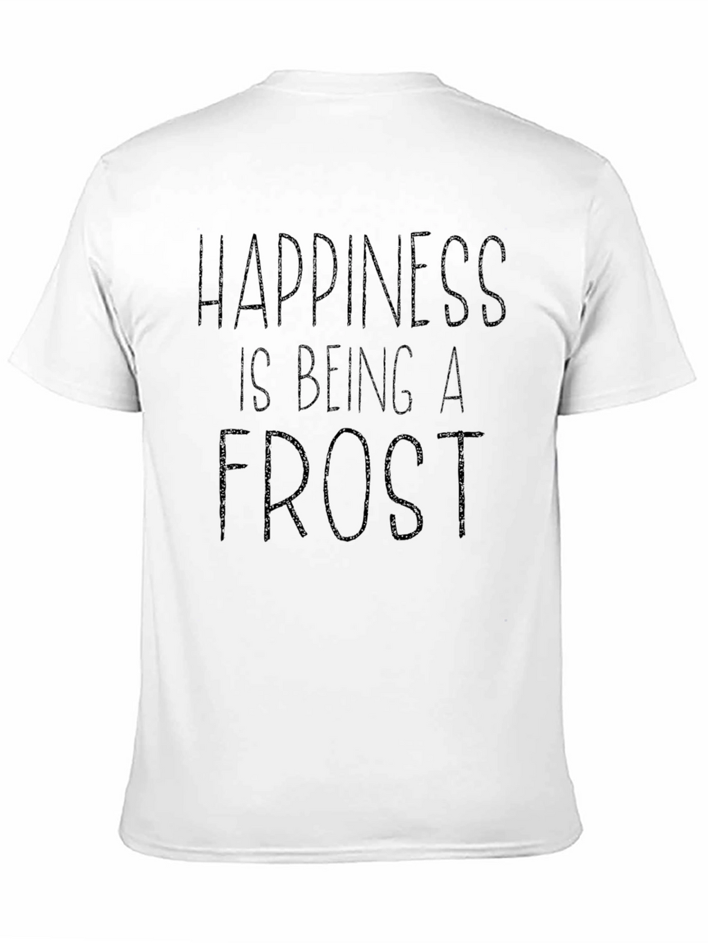 Happiness is Being a Frost T-Shirt