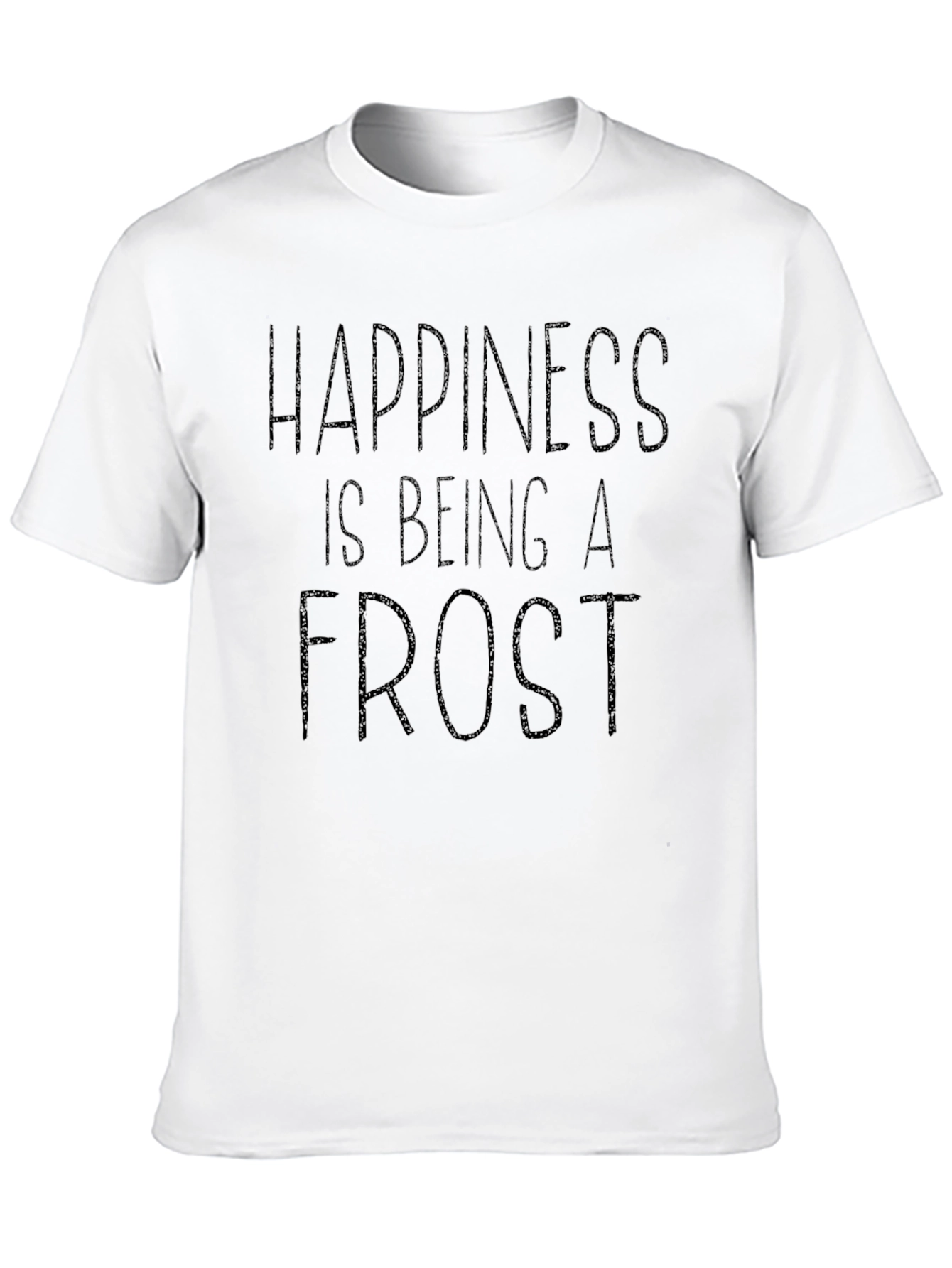 Happiness is Being a Frost T-Shirt
