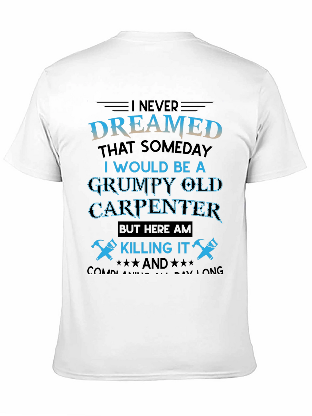 Grumpy Old Carpenter T-Shirt - Killing It!