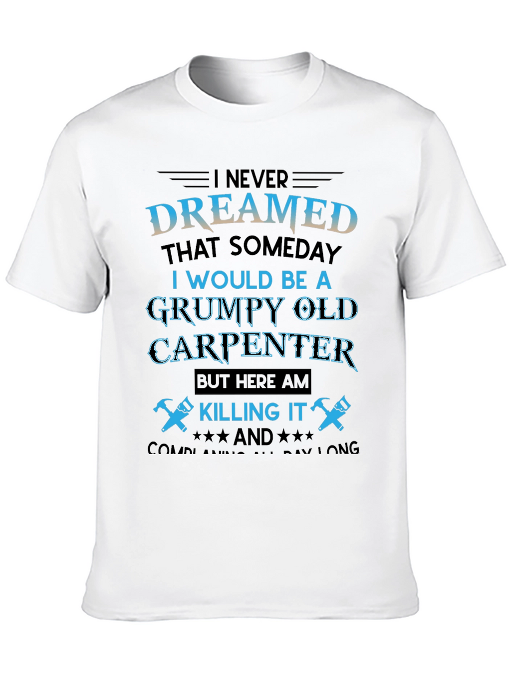 Grumpy Old Carpenter T-Shirt - Killing It!