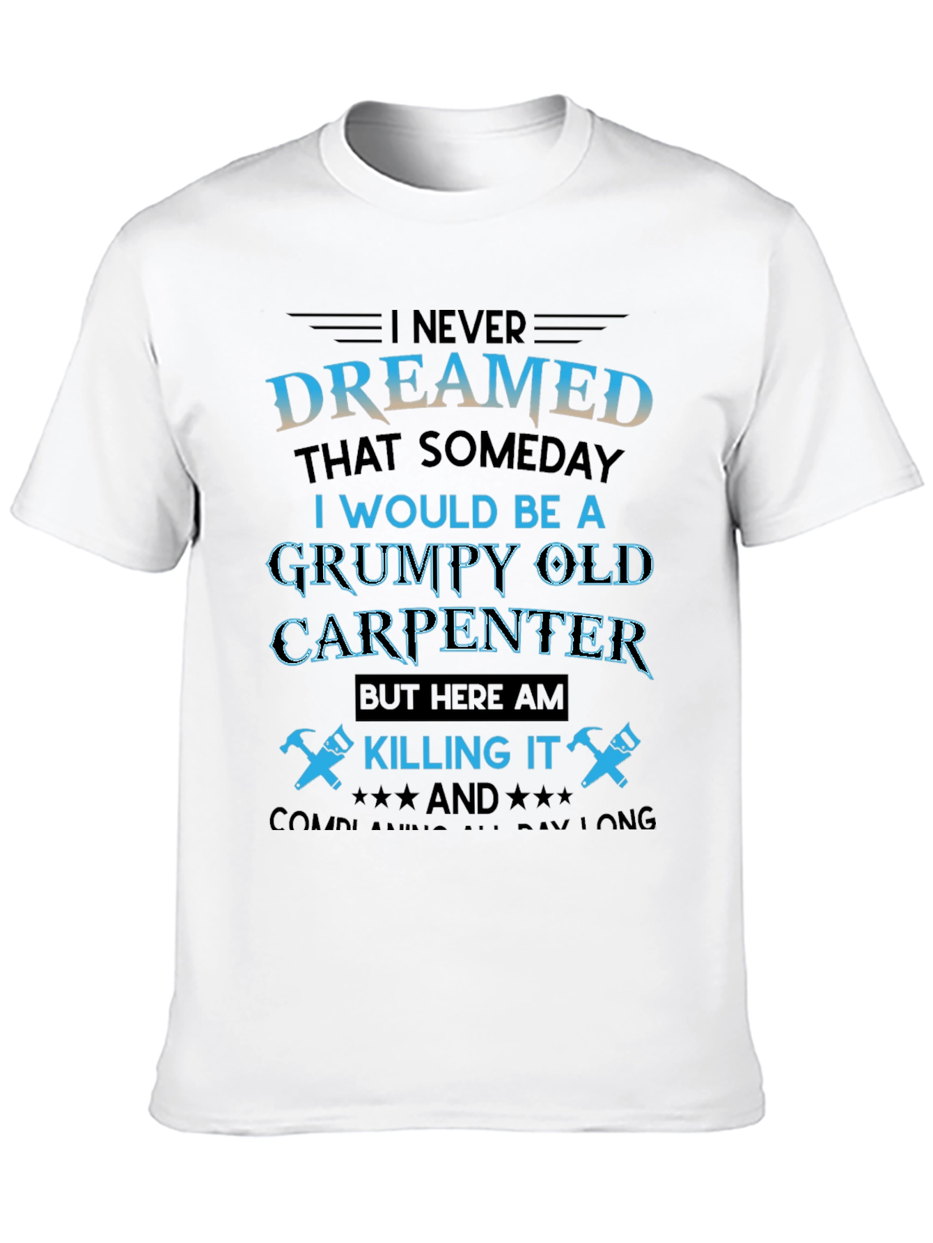 Grumpy Old Carpenter T-Shirt - Killing It!