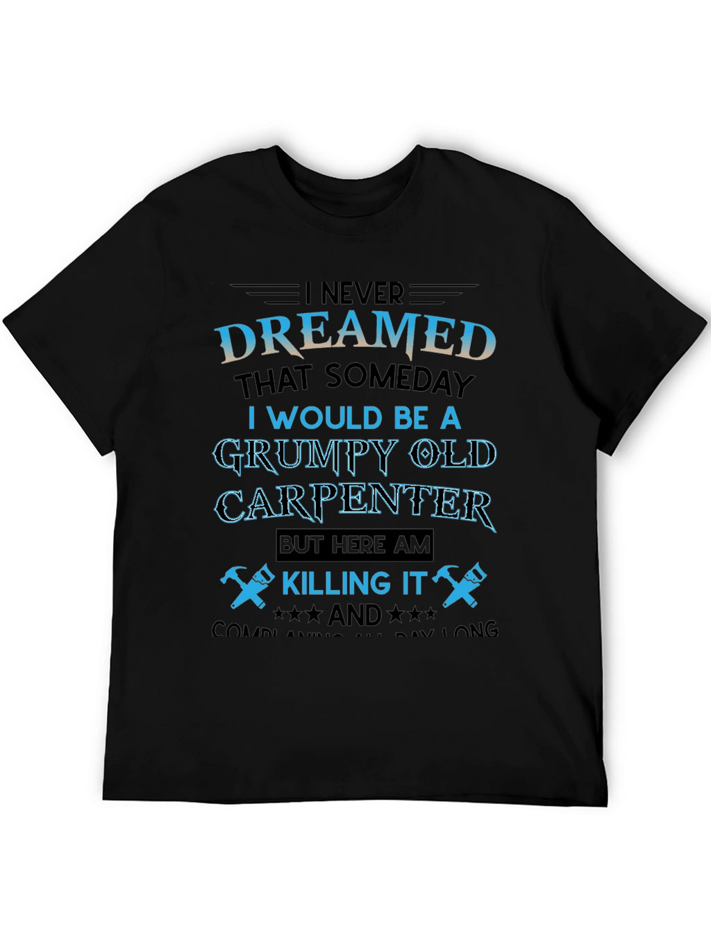 Grumpy Old Carpenter T-Shirt - Killing It!
