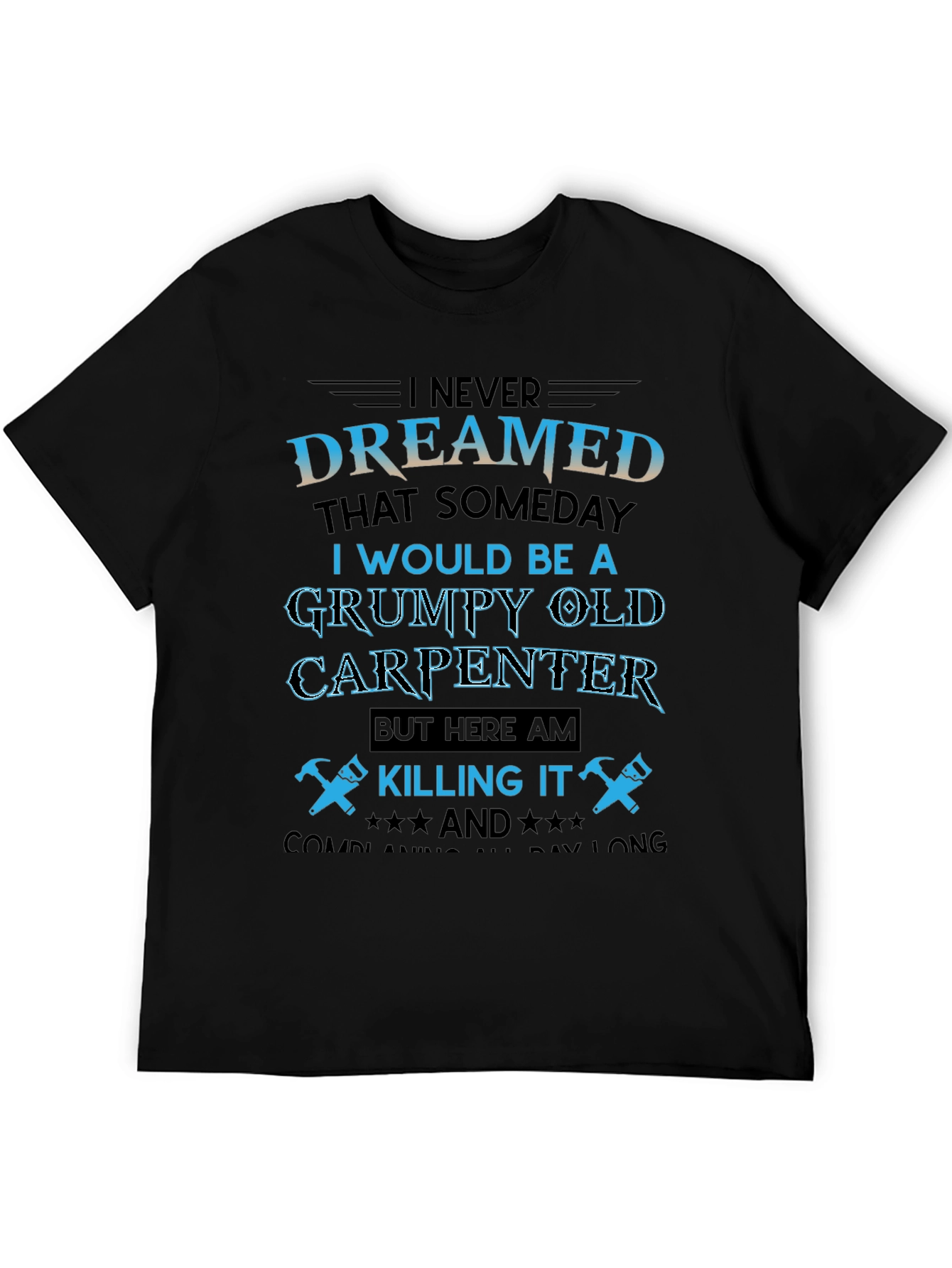 Grumpy Old Carpenter T-Shirt - Killing It!