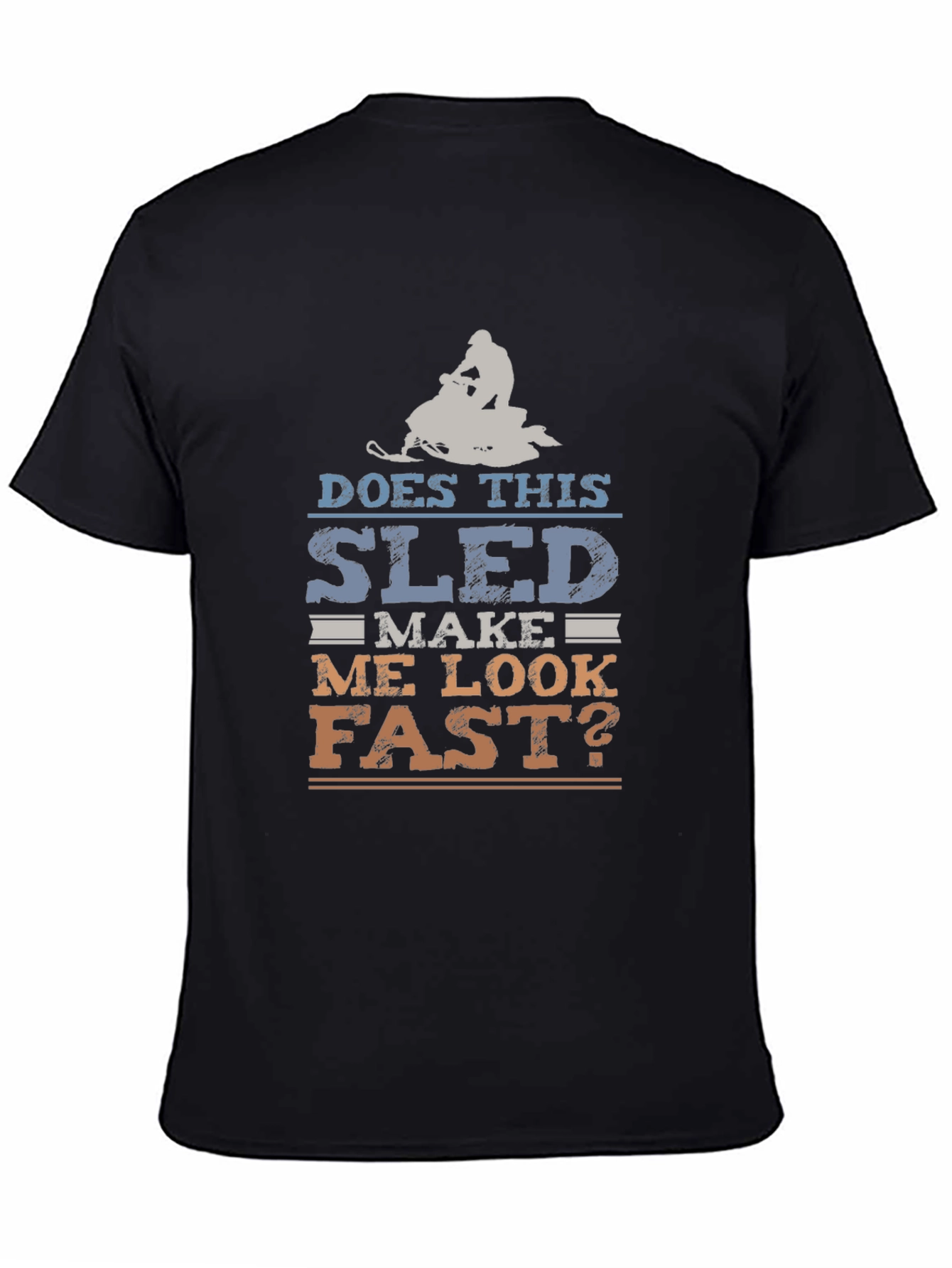 Funny Snowmobile T-Shirt - Does This Sled Make Me Look Fast?