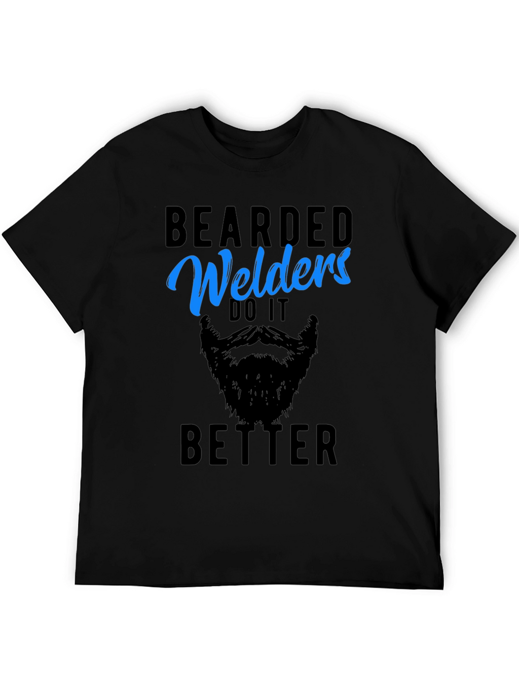 Bearded Welders Do It Better - Mens Graphic Tee
