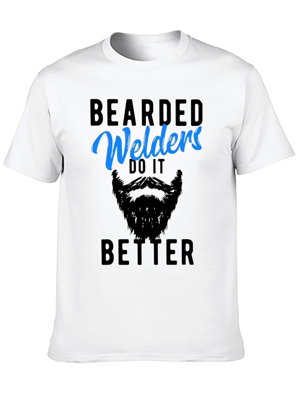 Bearded Welders Do It Better - Mens Graphic Tee