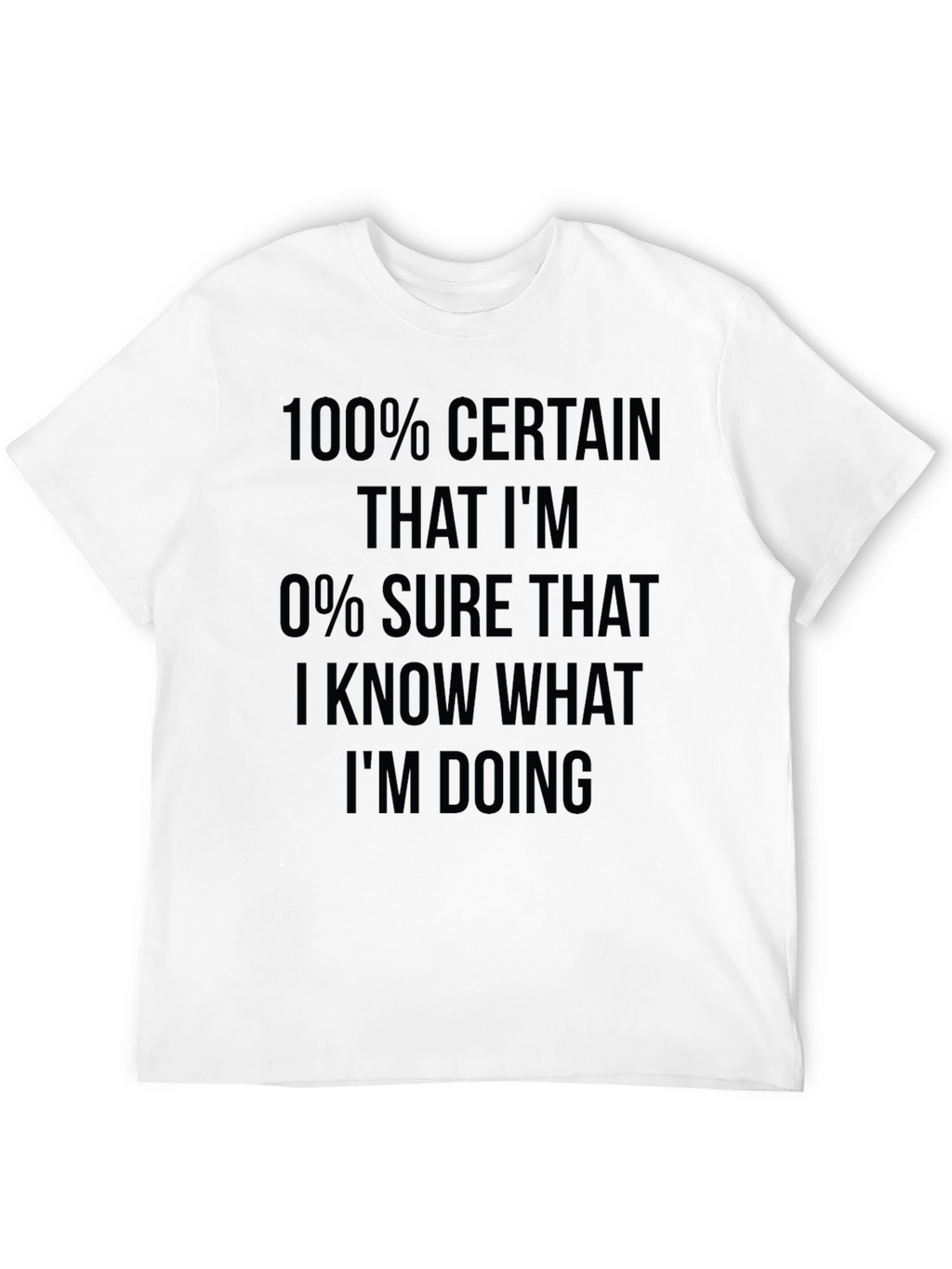 Funny Sarcastic 100% Certain T-Shirt