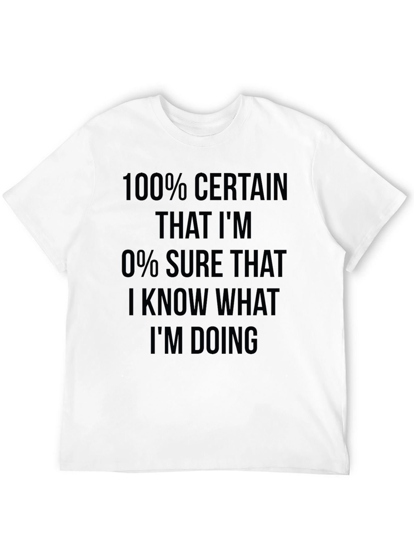 Funny Sarcastic 100% Certain T-Shirt