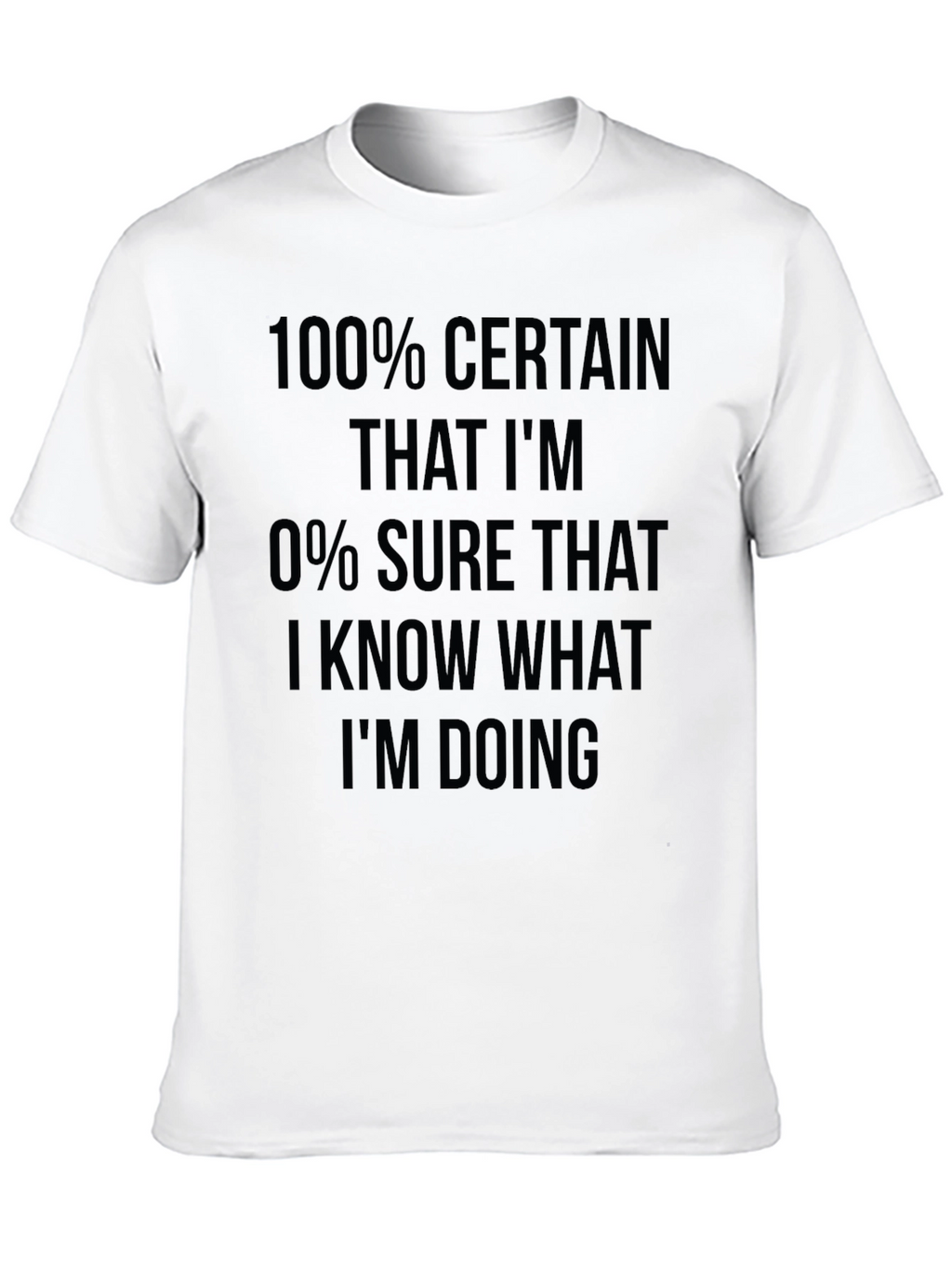 Funny Sarcastic 100% Certain T-Shirt