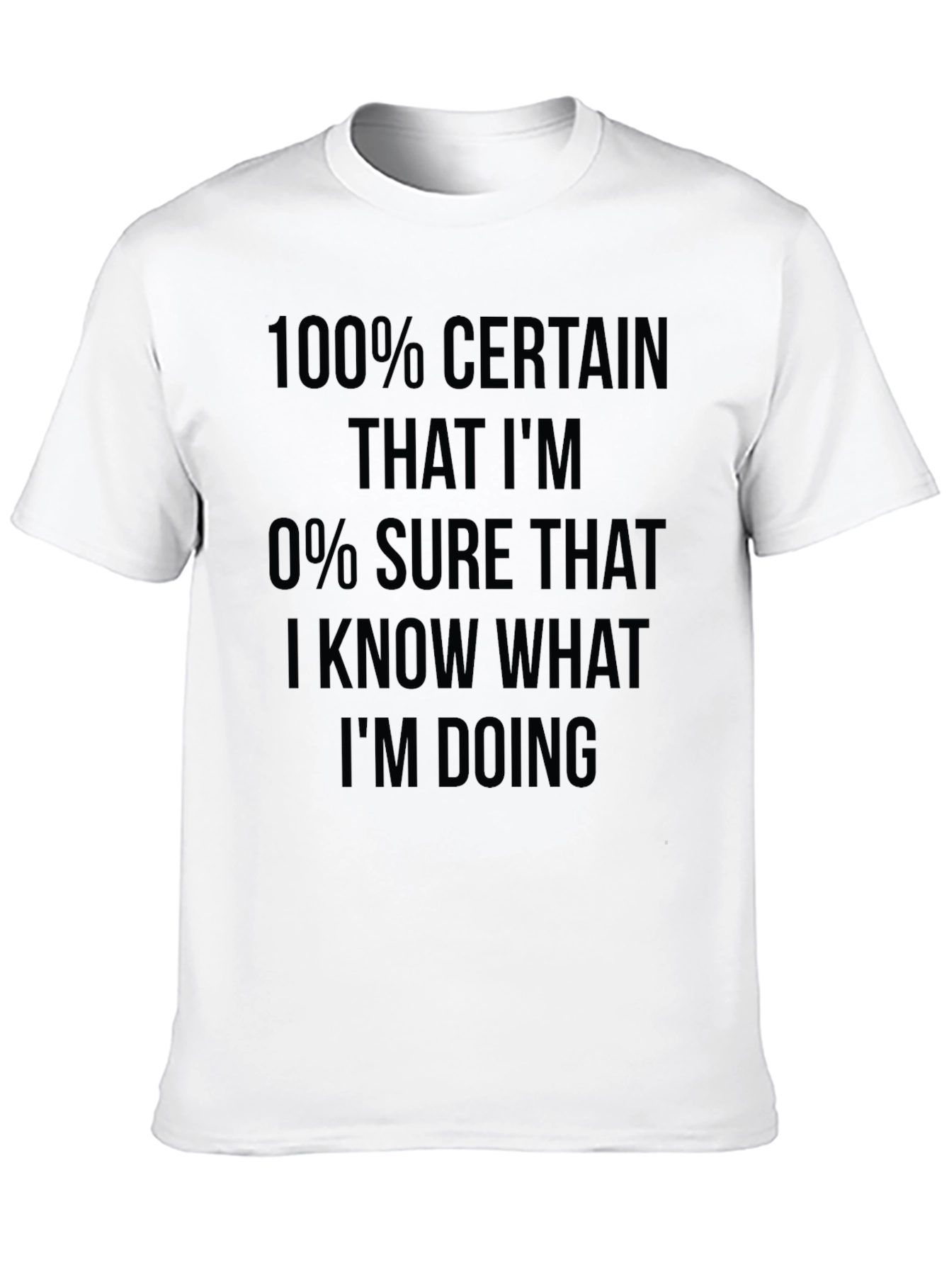 Funny Sarcastic 100% Certain T-Shirt