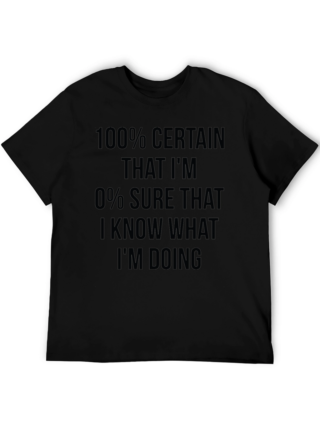 Funny Sarcastic 100% Certain T-Shirt