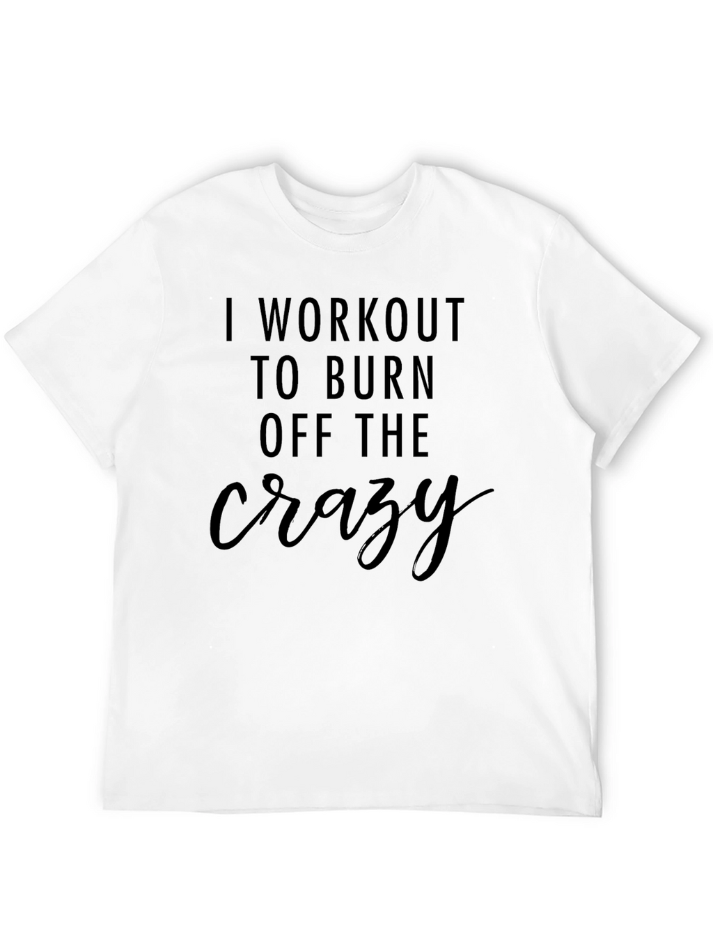 Workout to Burn Off the Crazy T-Shirt